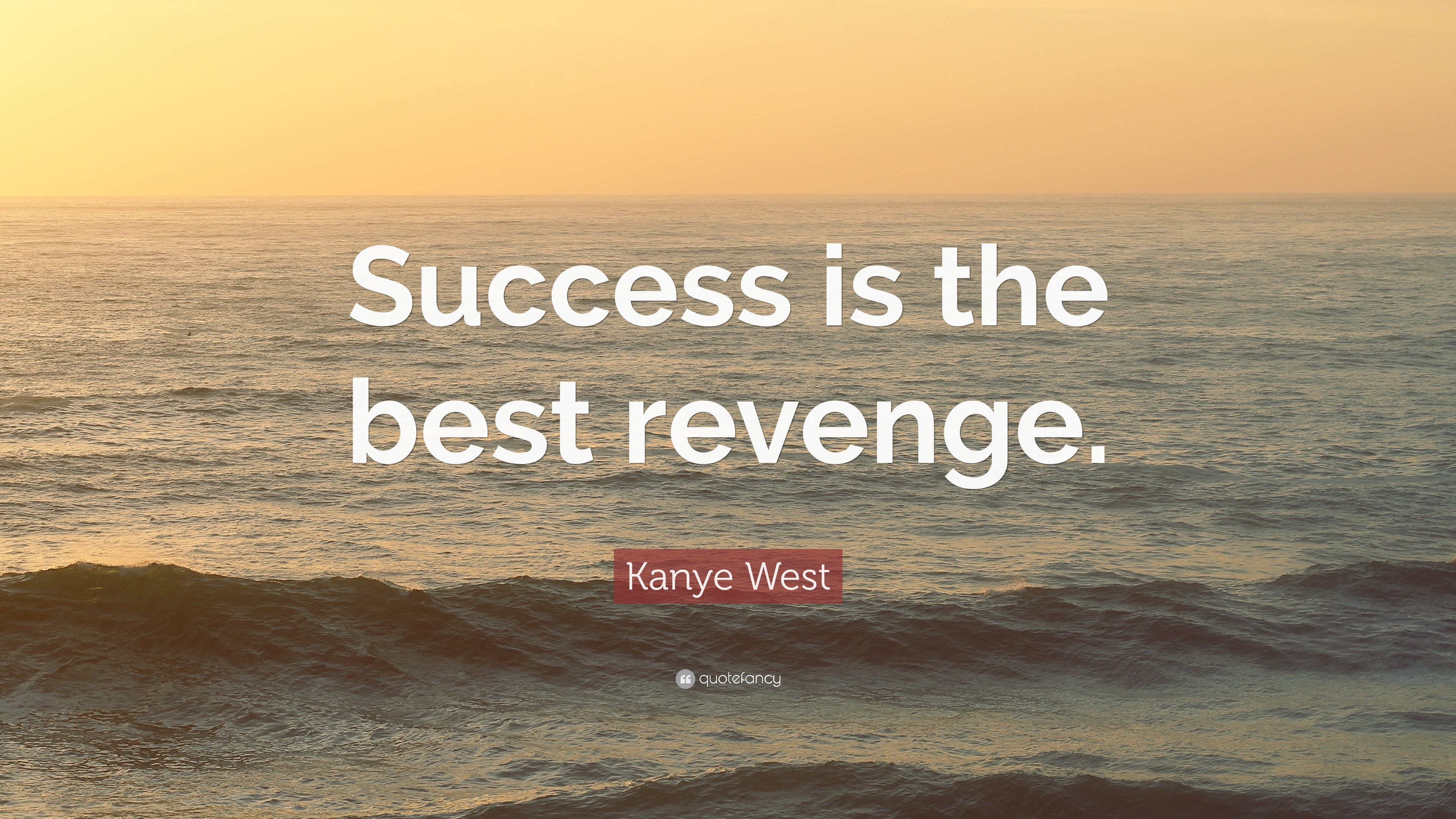 Kanye West Quote   Success  is the best  revenge   12 