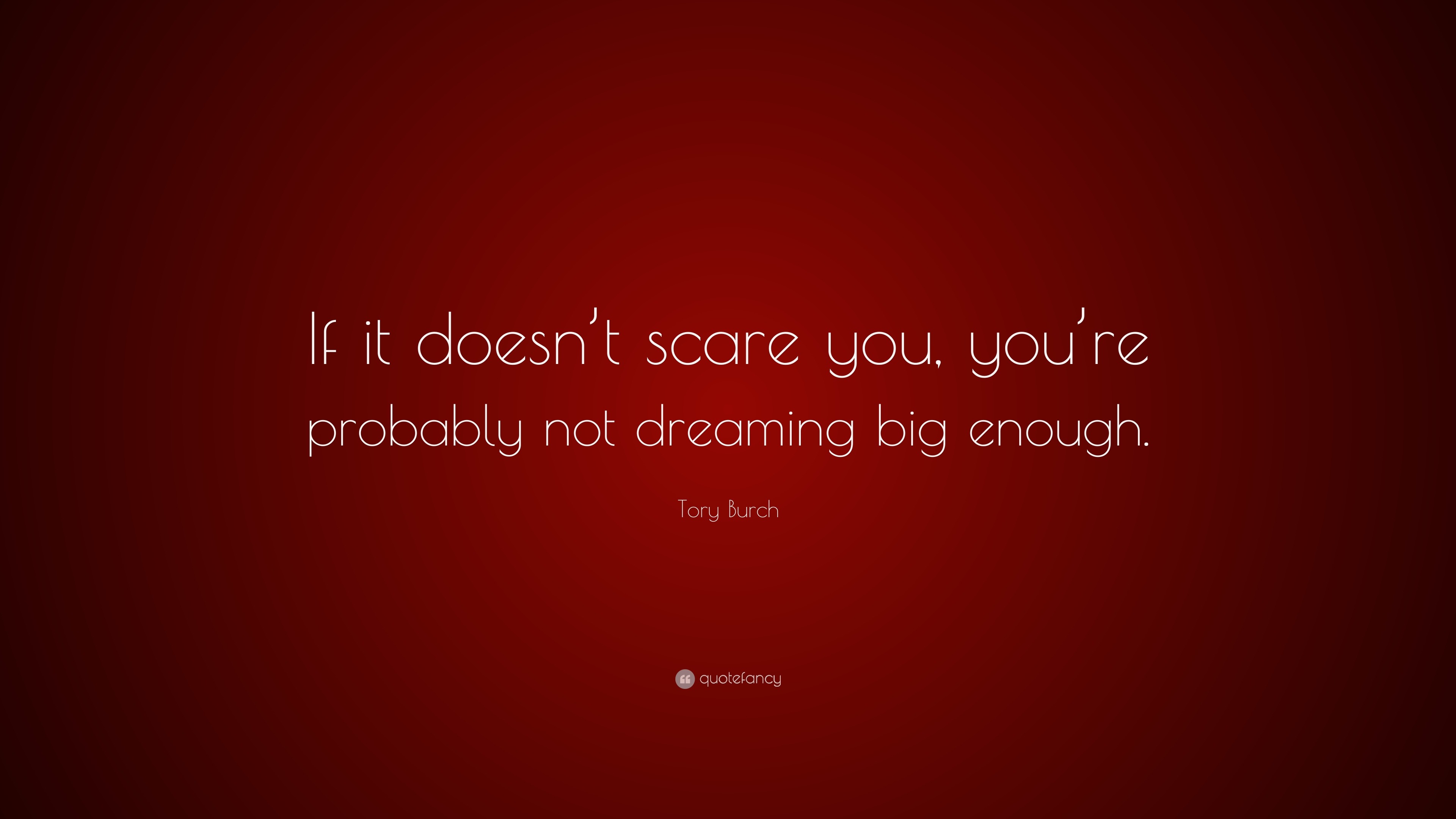 If It Doesn T Scare You Quote - Tory Burch Quote: “If it doesn’t scare you, you’re probably not