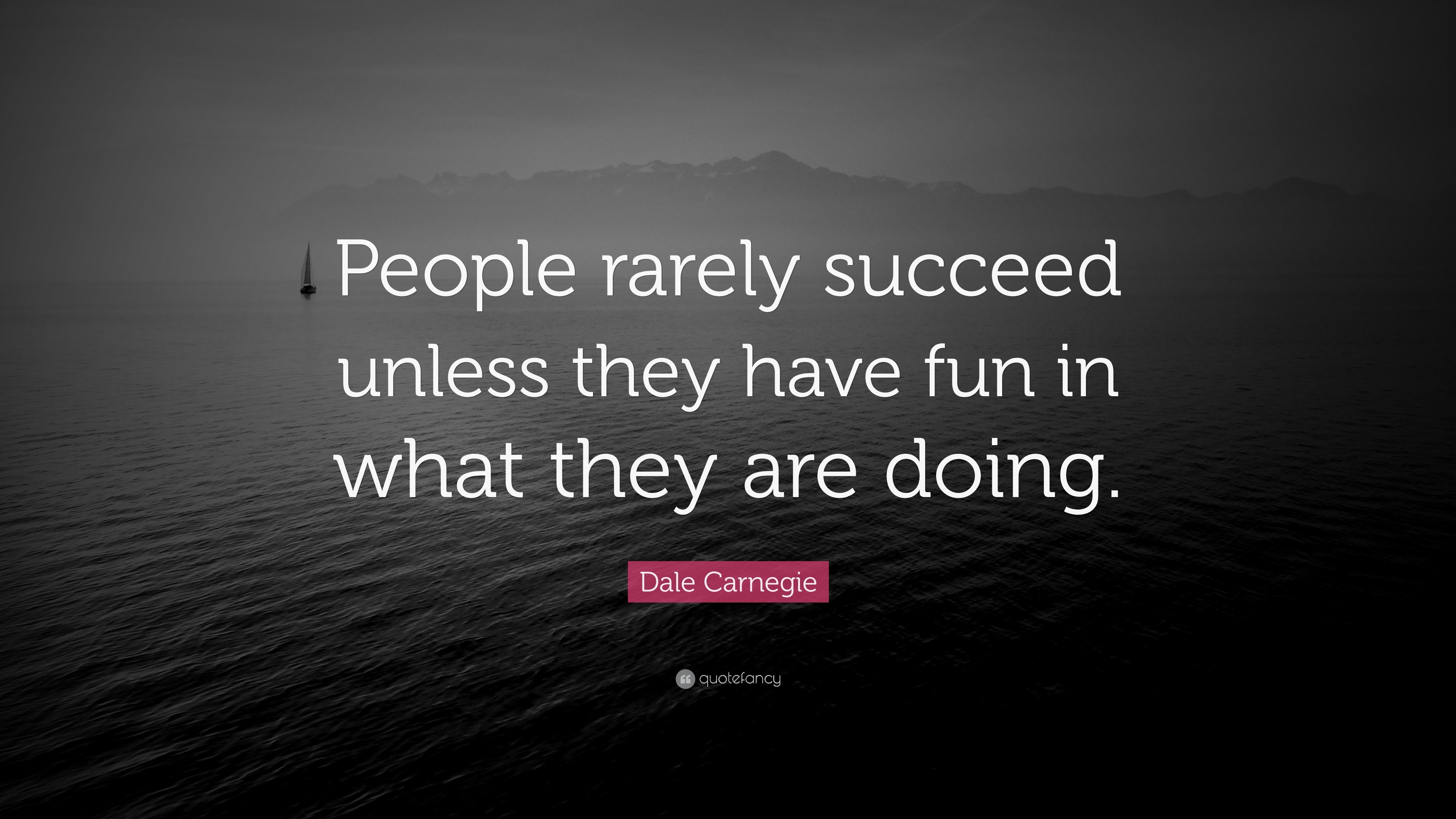 Dale Carnegie Quote: “People rarely succeed unless they have fun in what  they are doing.”, image size:3840x2160