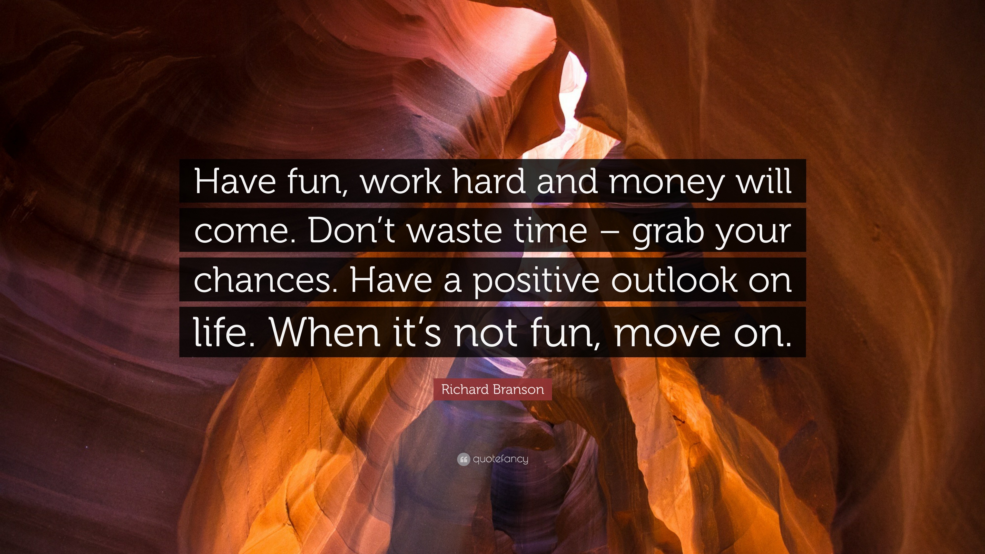 Richard Branson Quote: “Have fun, work hard and money will come. Don’t ...