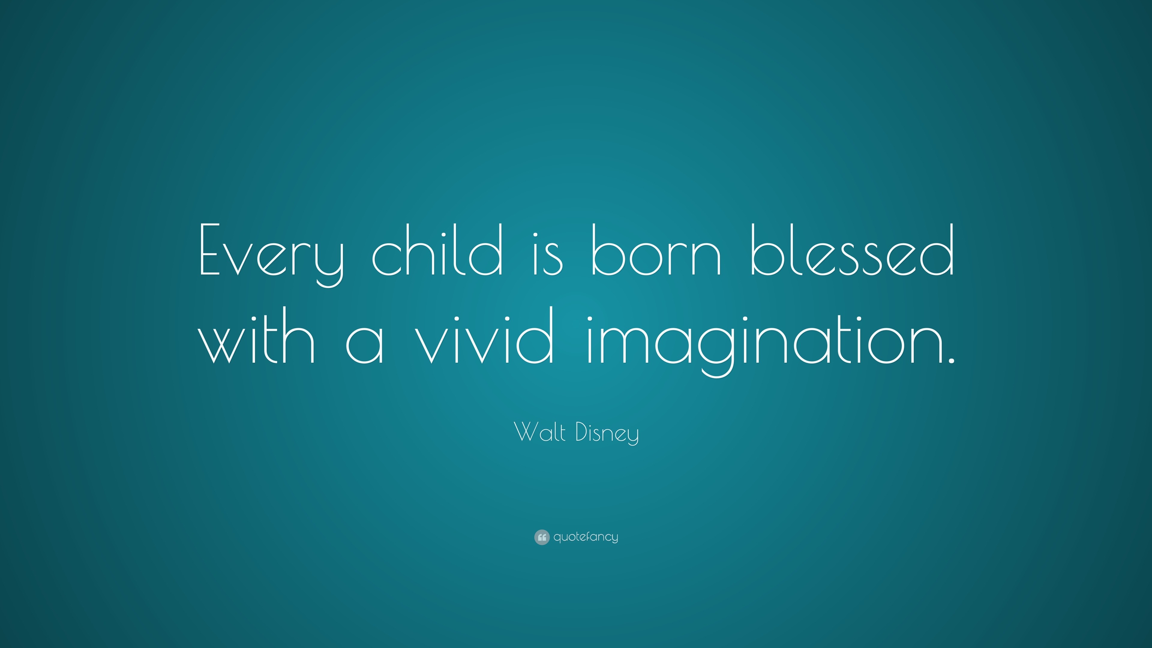 walt-disney-quote-every-child-is-born-blessed-with-a-vivid-imagination