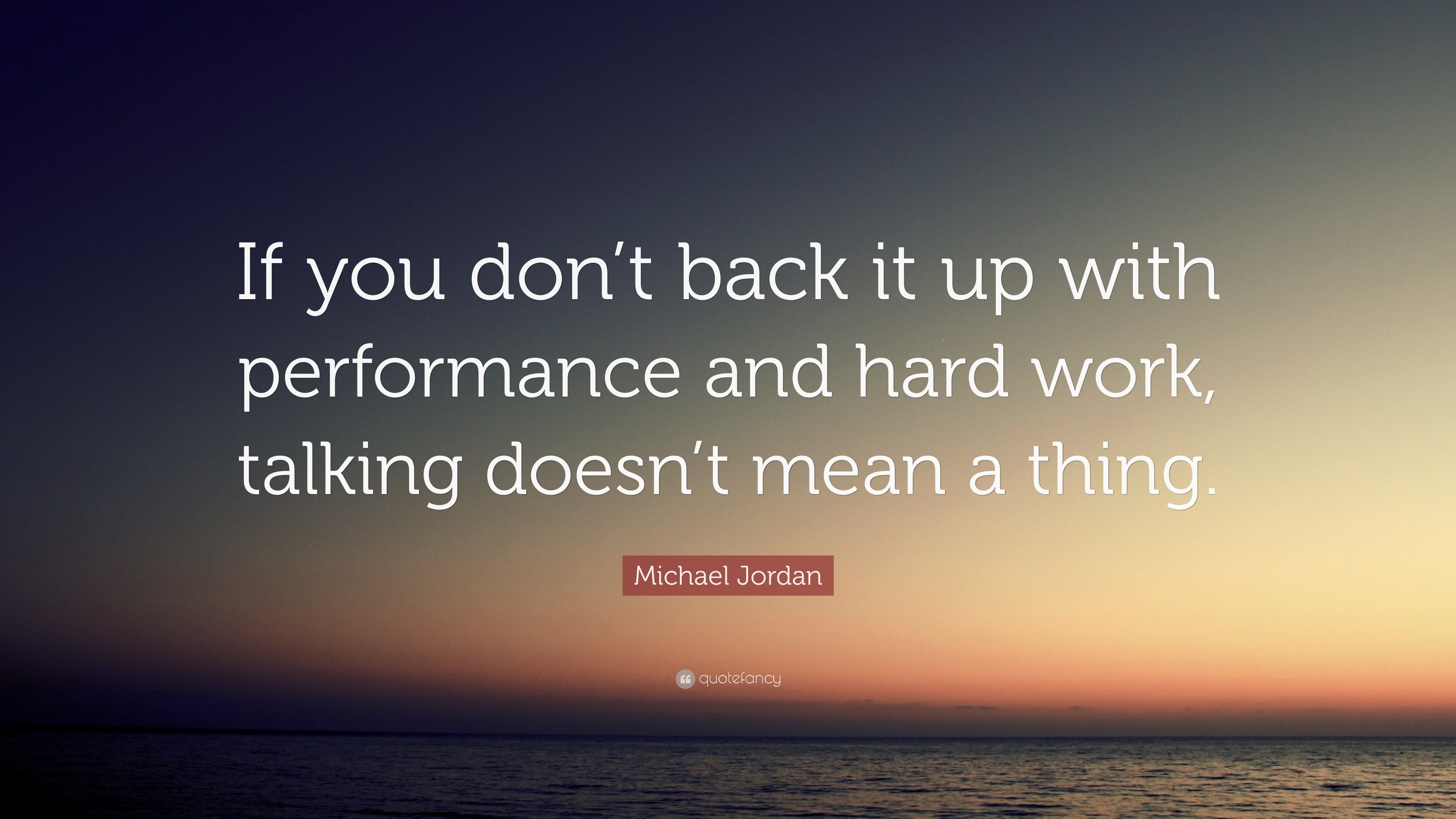 Michael Jordan Quote “If you don’t back it up with performance and
