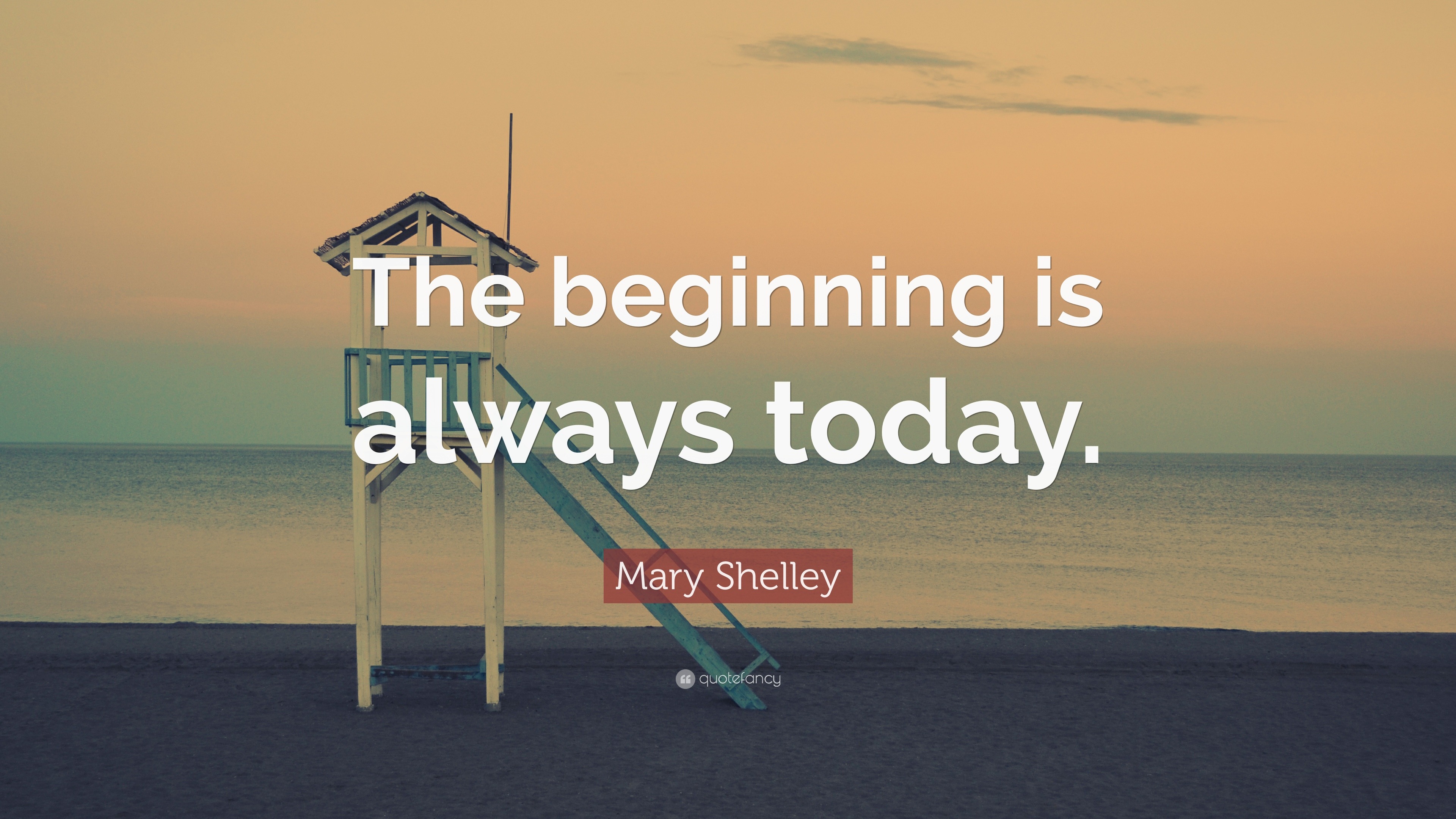 Mary Shelley Quote: “The beginning is always today.”