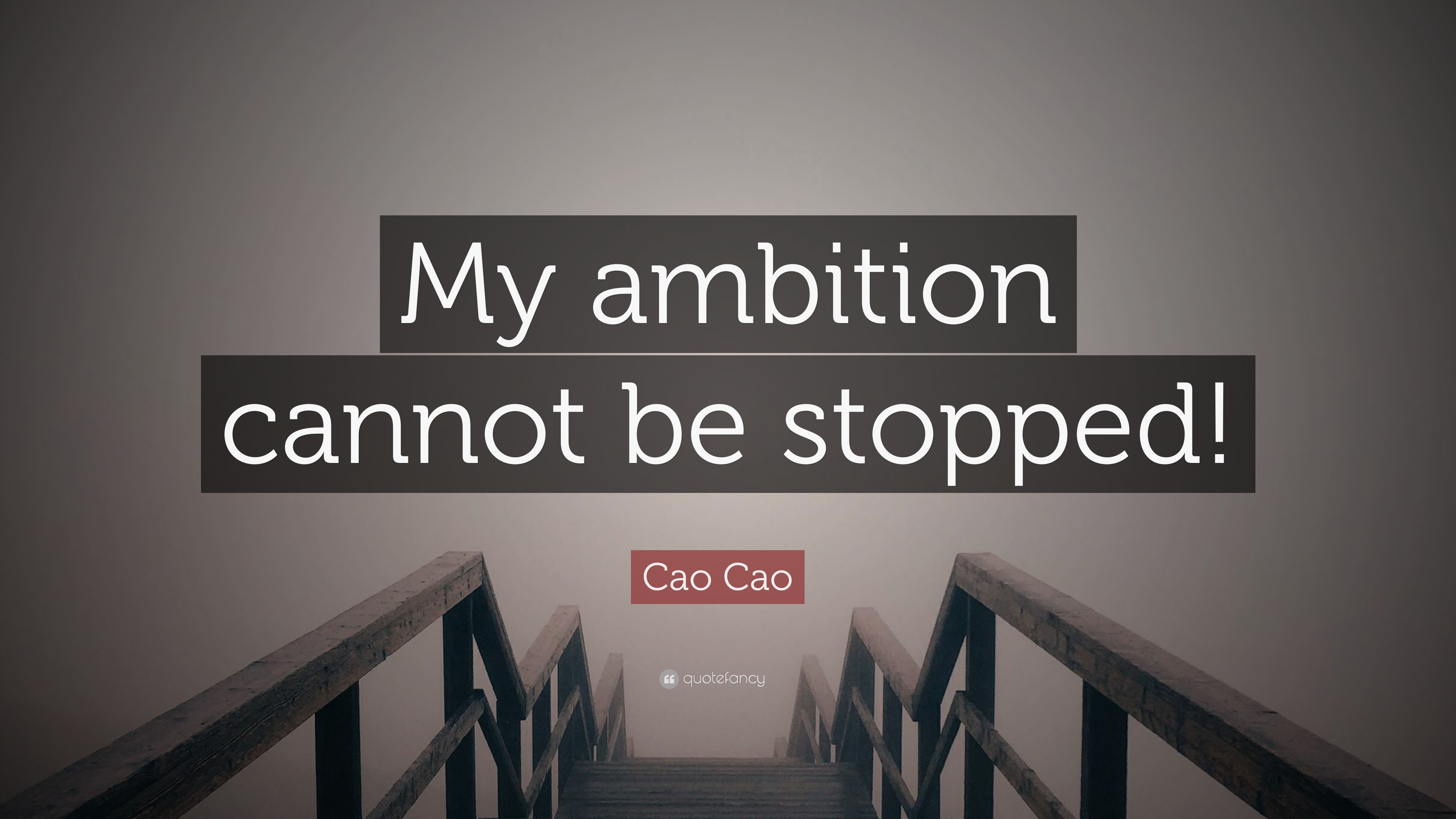 Cao Cao Quote “My ambition cannot be stopped!”