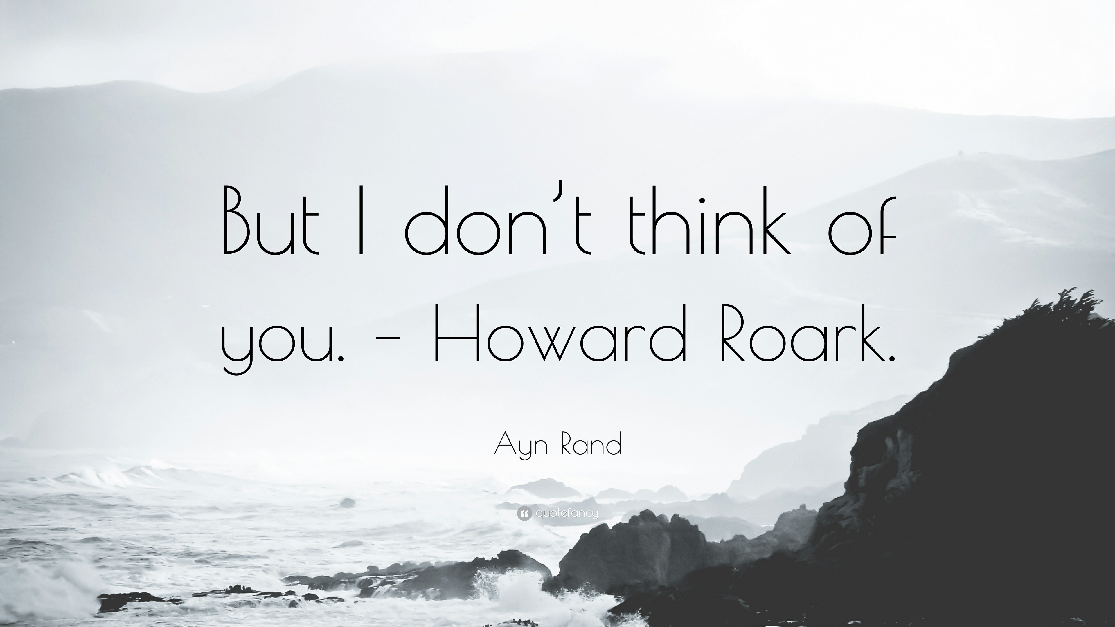 Ayn Rand Quote But I Don T Think Of You Howard Roark
