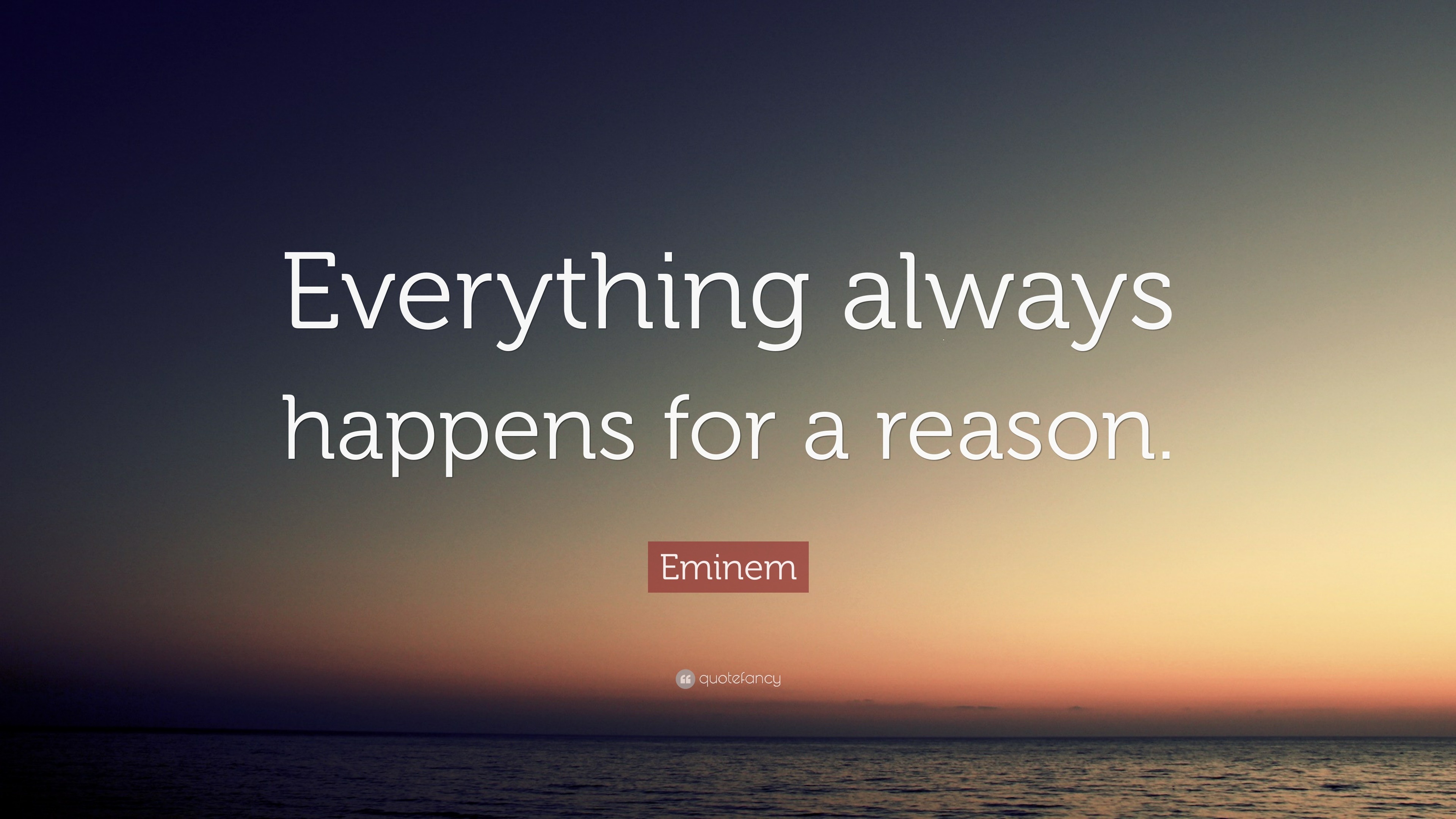Eminem Quote Everything Always Happens For A Reason