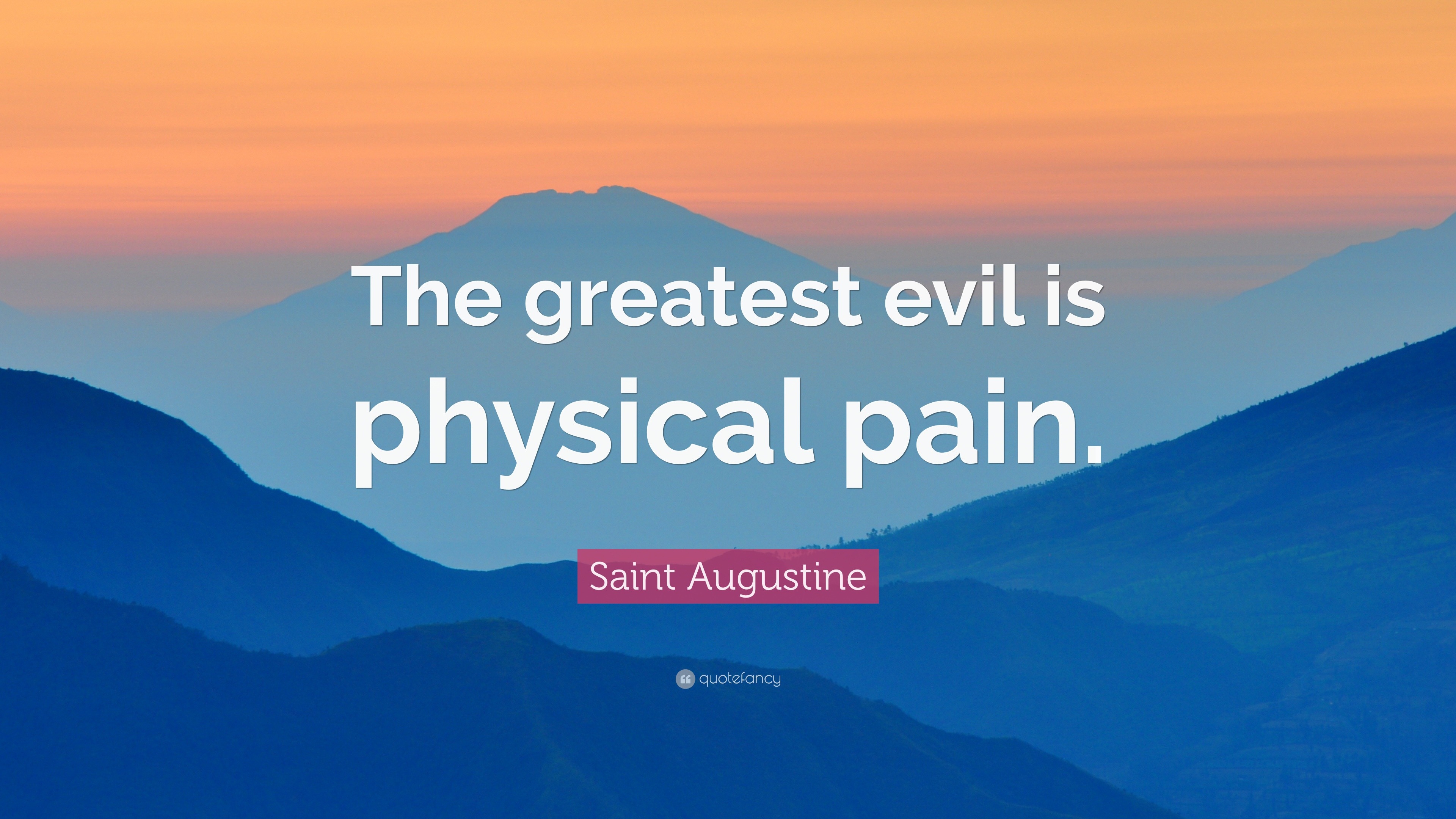 Saint Augustine Quote: "The greatest evil is physical pain ...