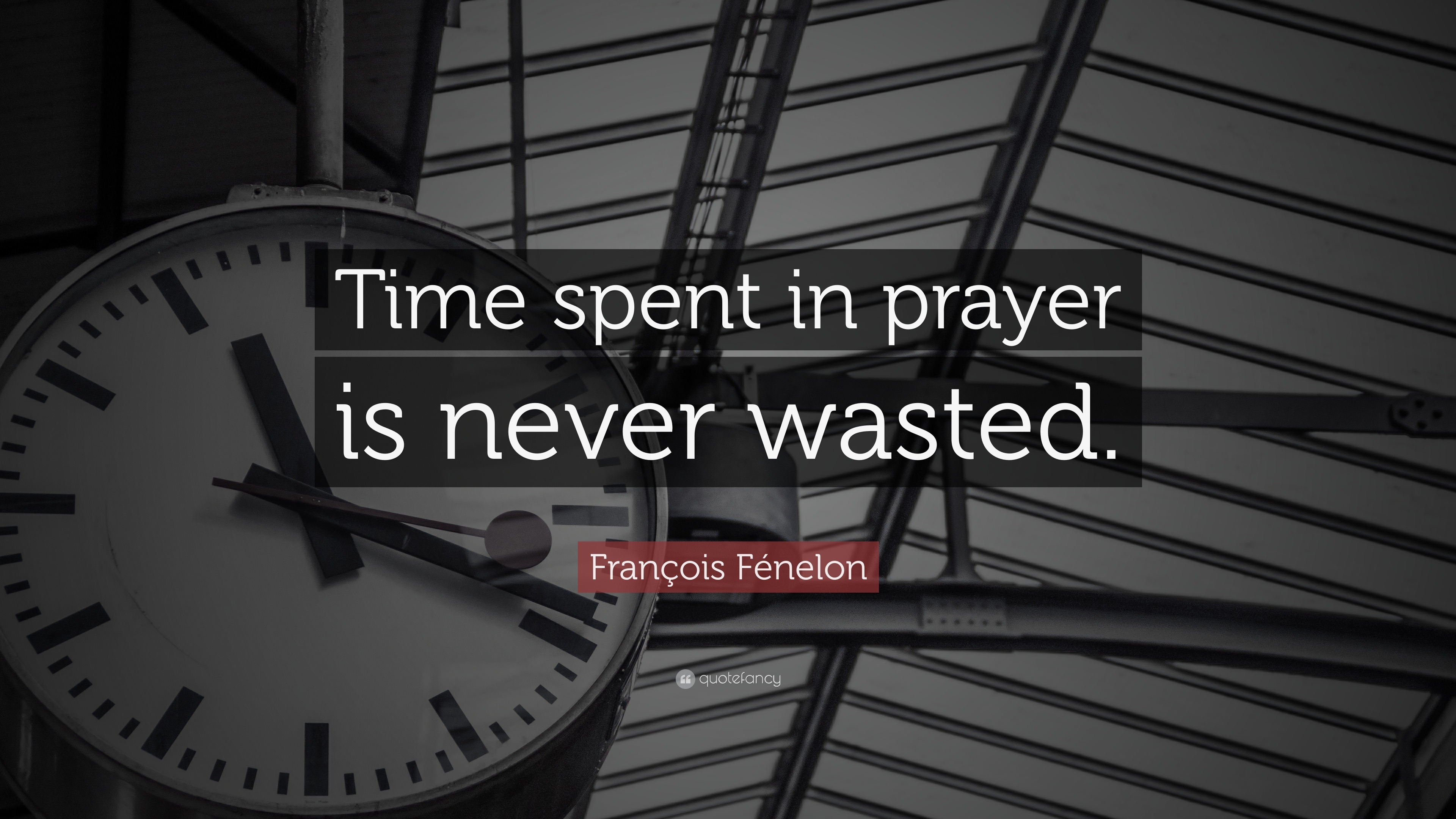 François Fénelon Quote: “Time spent in prayer is never wasted.” (12