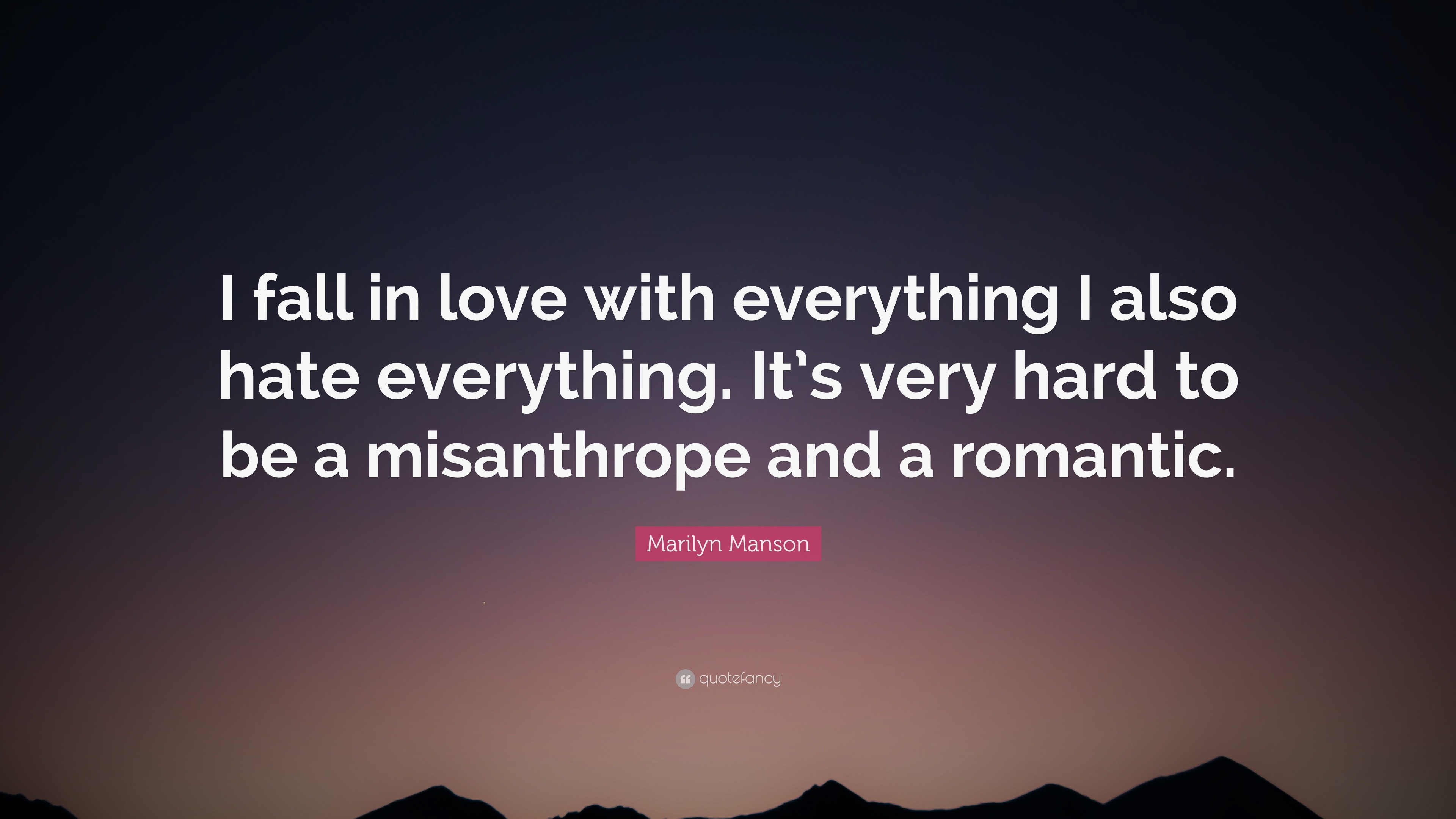 Marilyn Manson Quote “I fall in love with everything I also hate everything