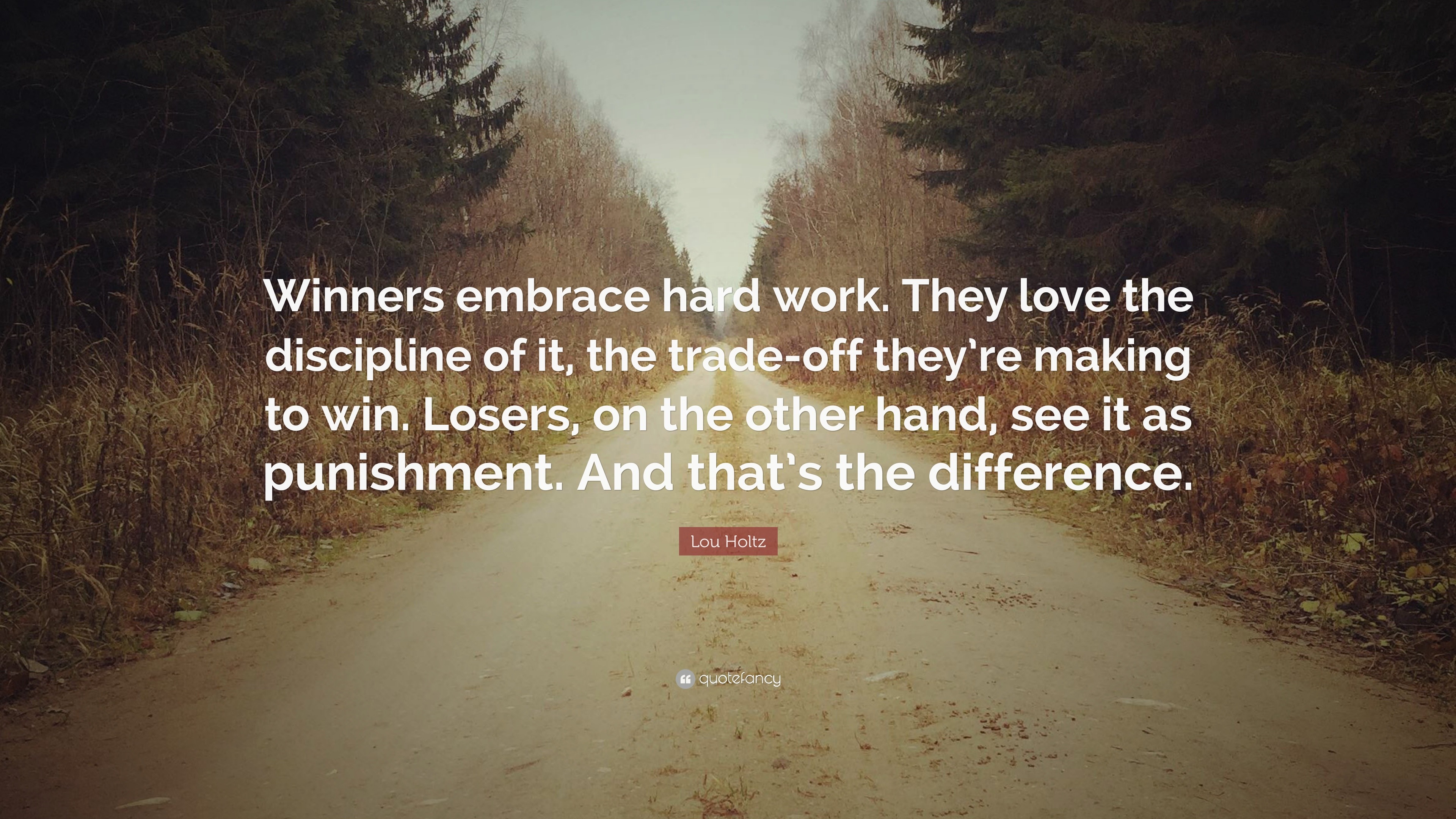 Lou Holtz Quote: “Winners embrace hard work. They love the discipline