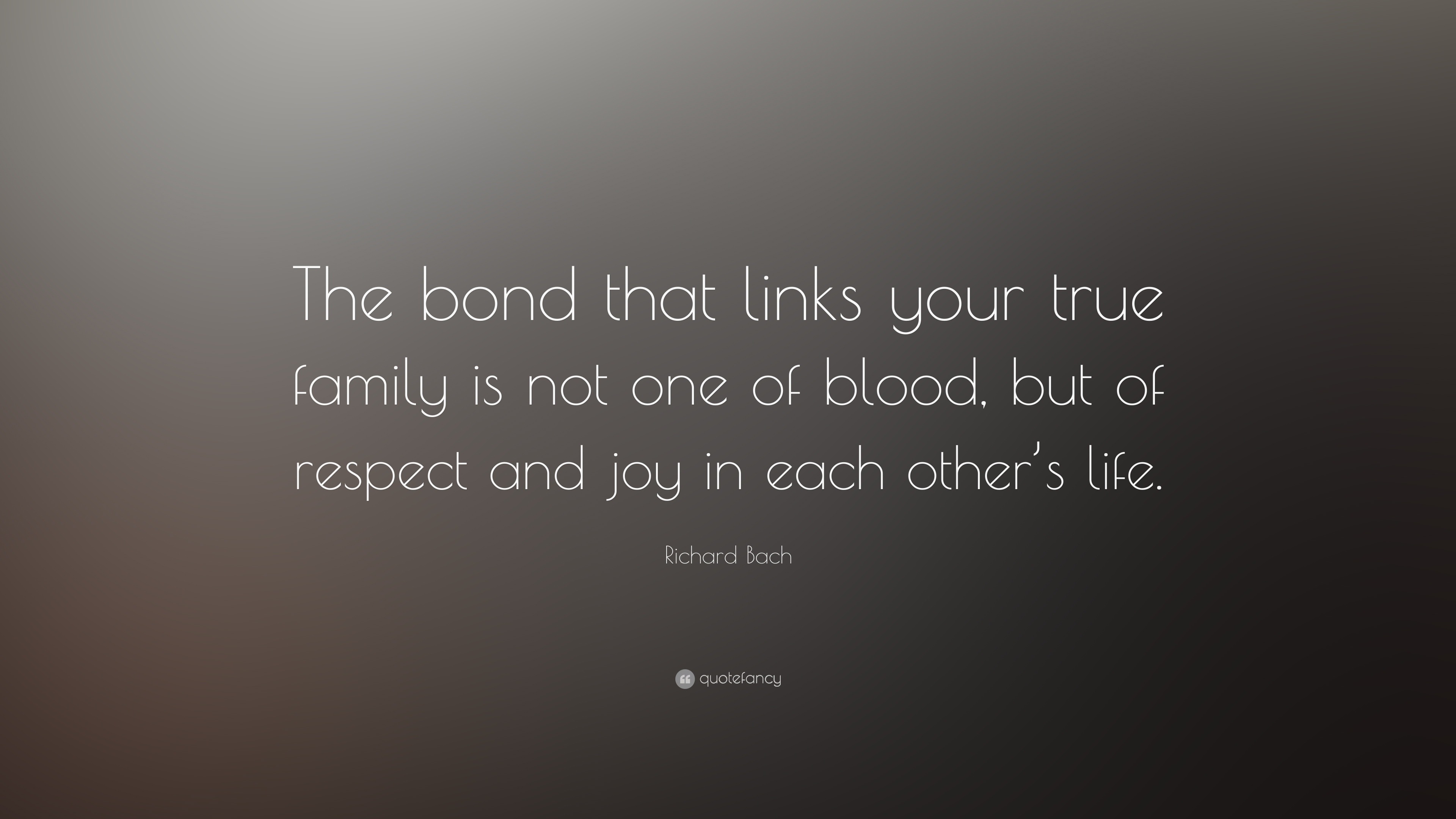 Richard Bach Quote  The bond  that links your true family  