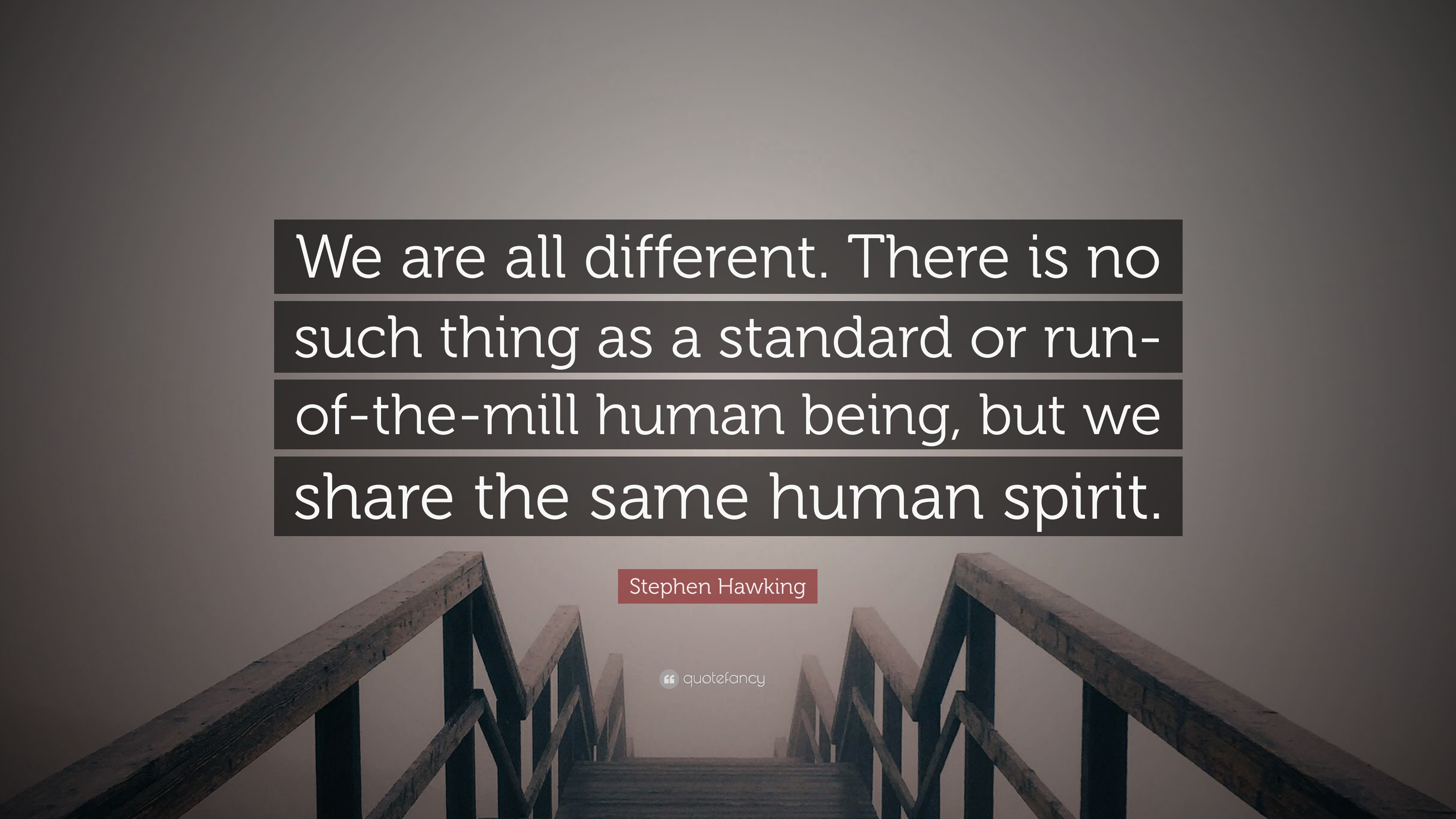 Stephen Hawking Quote: “We are all different. There is no such thing as a  standard or run-of-the-mill human being, but we share the same human...”, image size:3840x2160