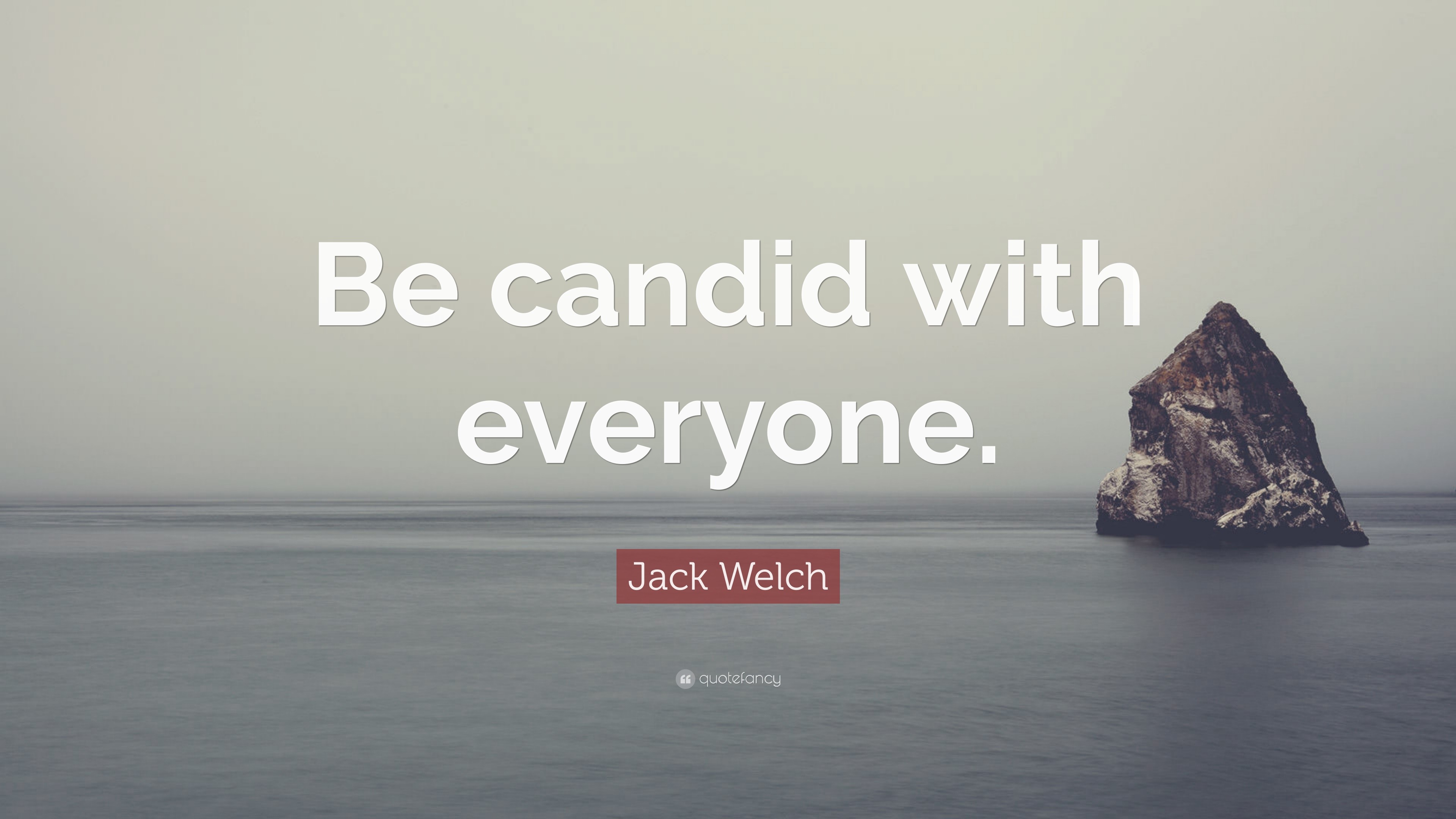 Jack Welch Quote “Be candid with everyone.”