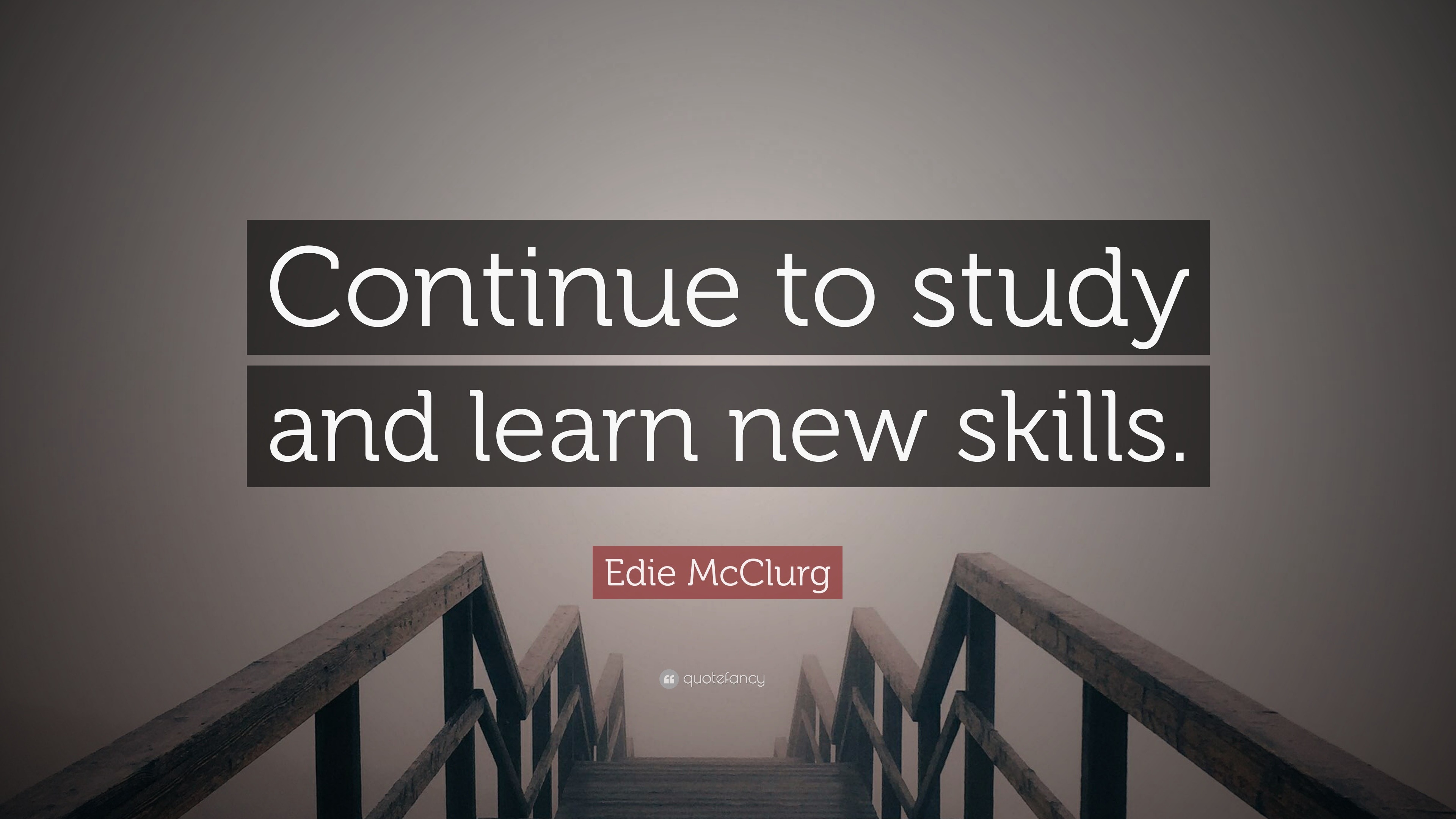 Edie McClurg Quote: “Continue to study and learn new skills.”