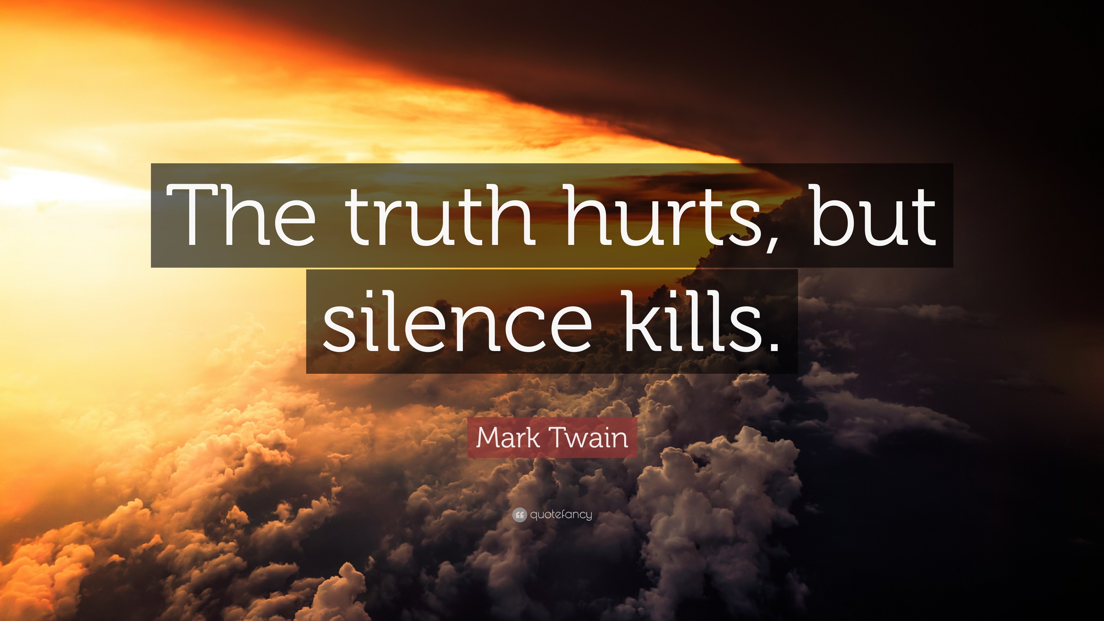 Mark Twain Quote: "The truth hurts, but silence kills ...