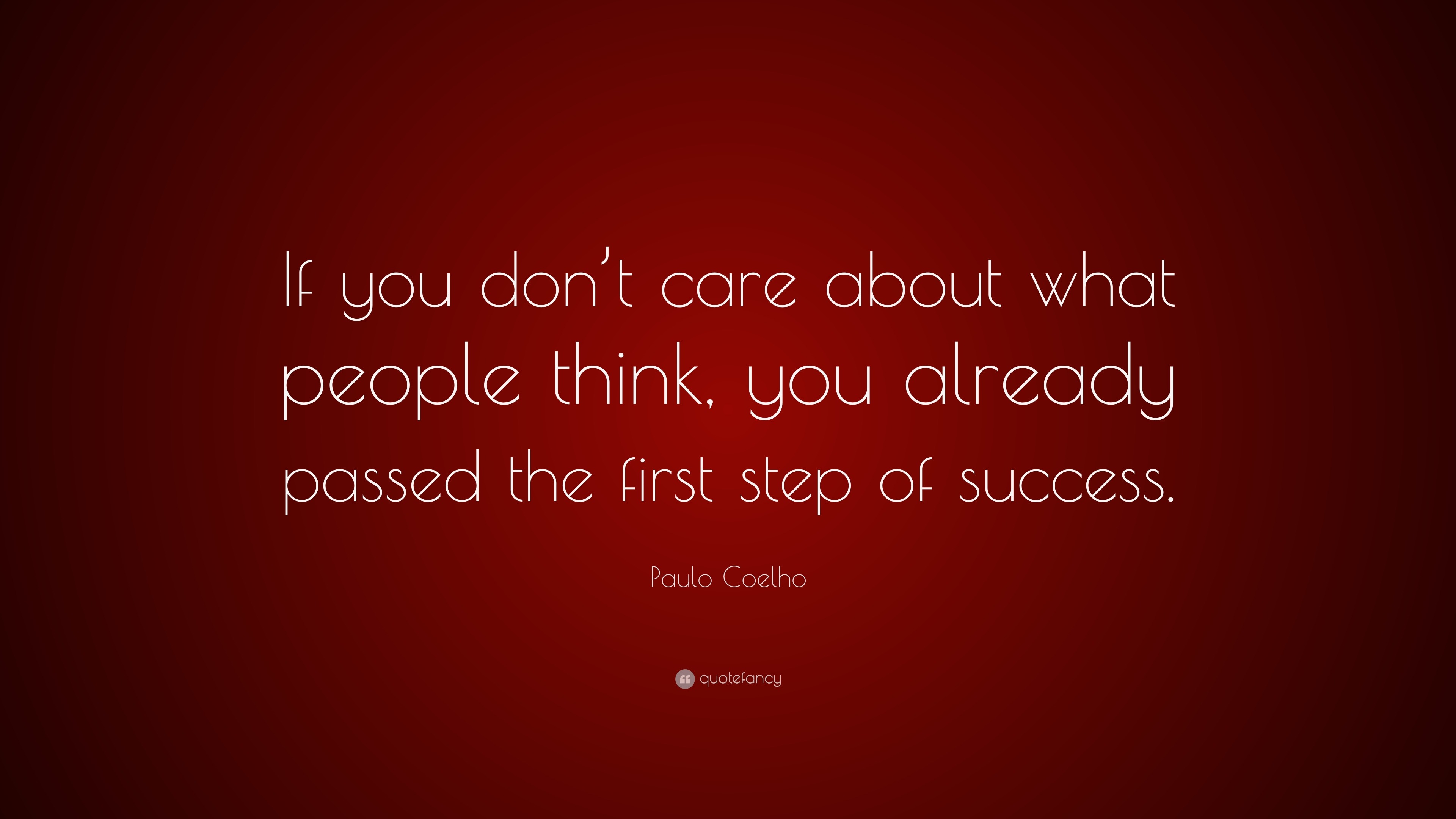 Paulo Coelho Quote If You Don T Care About What People Think You Already Passed The