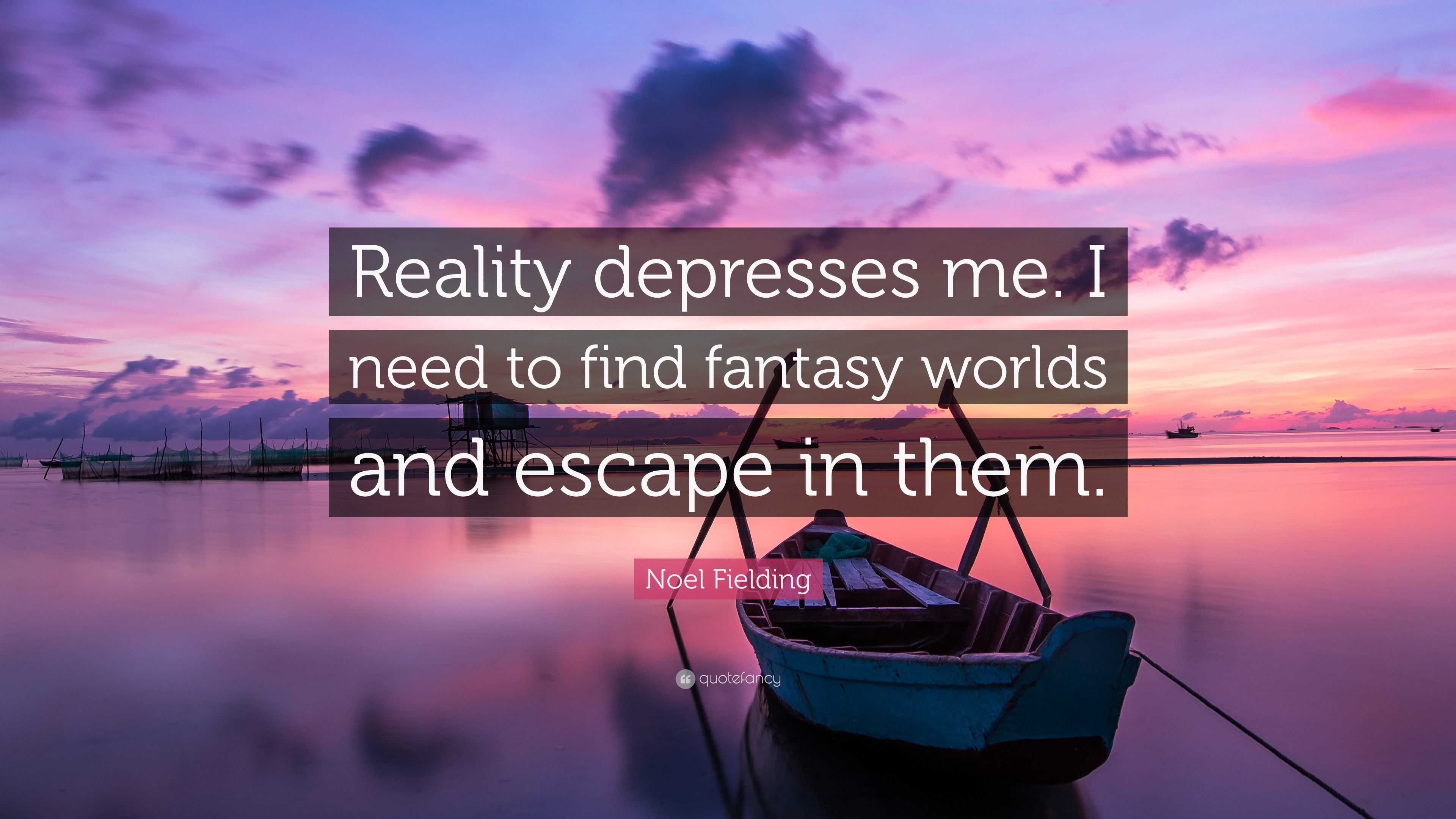 Noel Fielding Quote: “Reality depresses me. I need to find fantasy ...