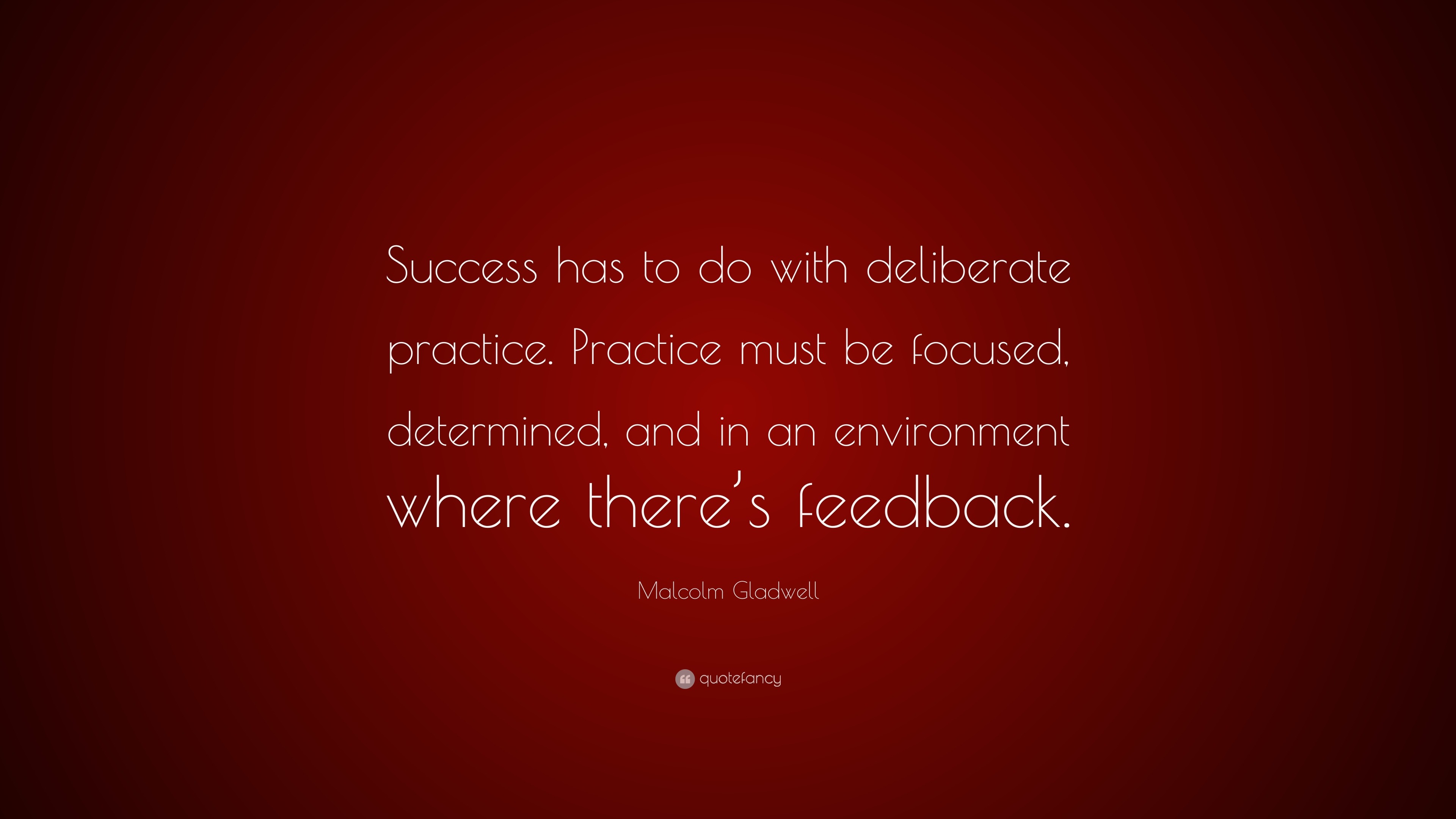 Malcolm Gladwell Quote “success Has To Do With Deliberate Practice