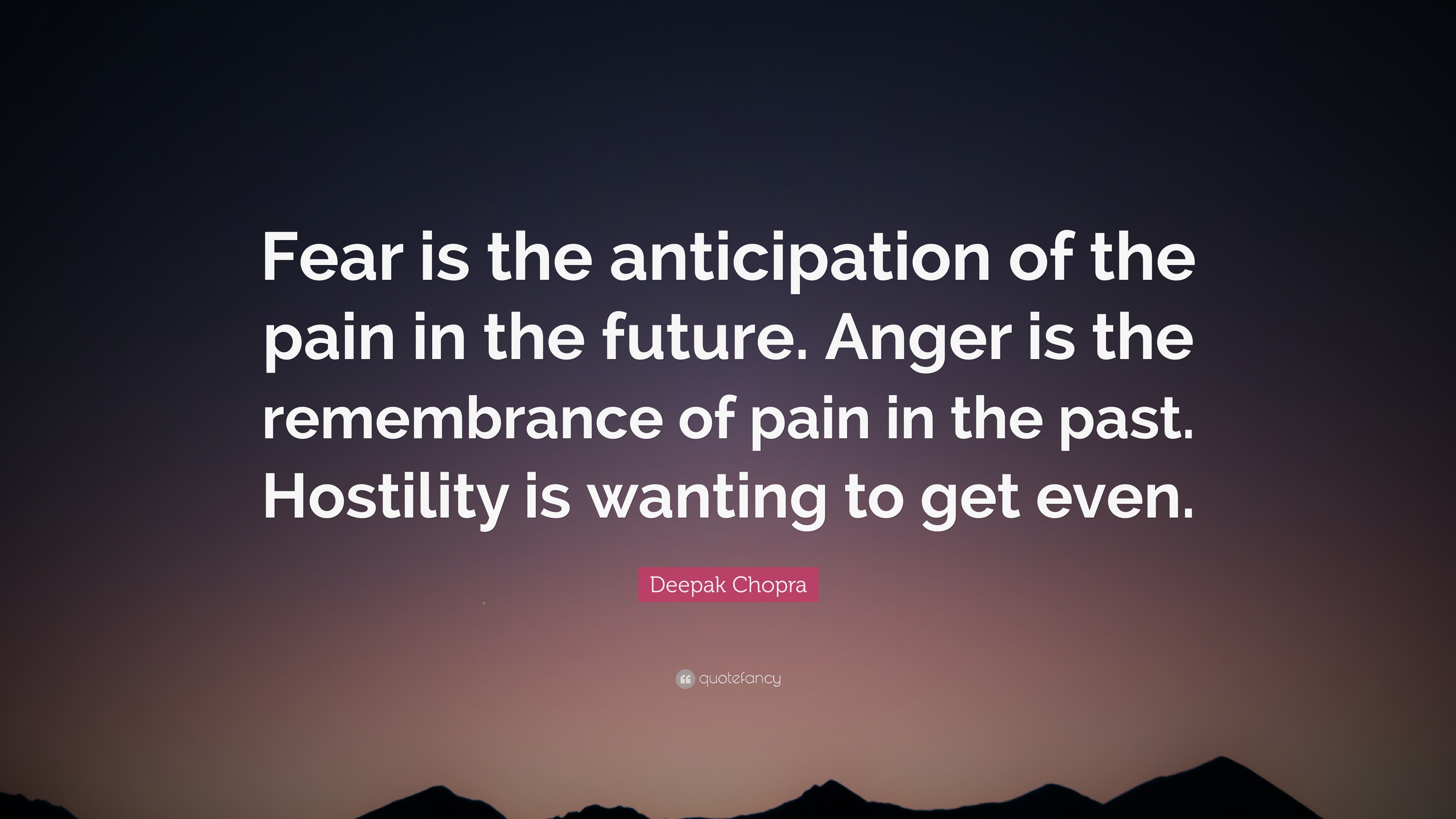 Deepak Chopra Quote “Fear is the anticipation of the pain