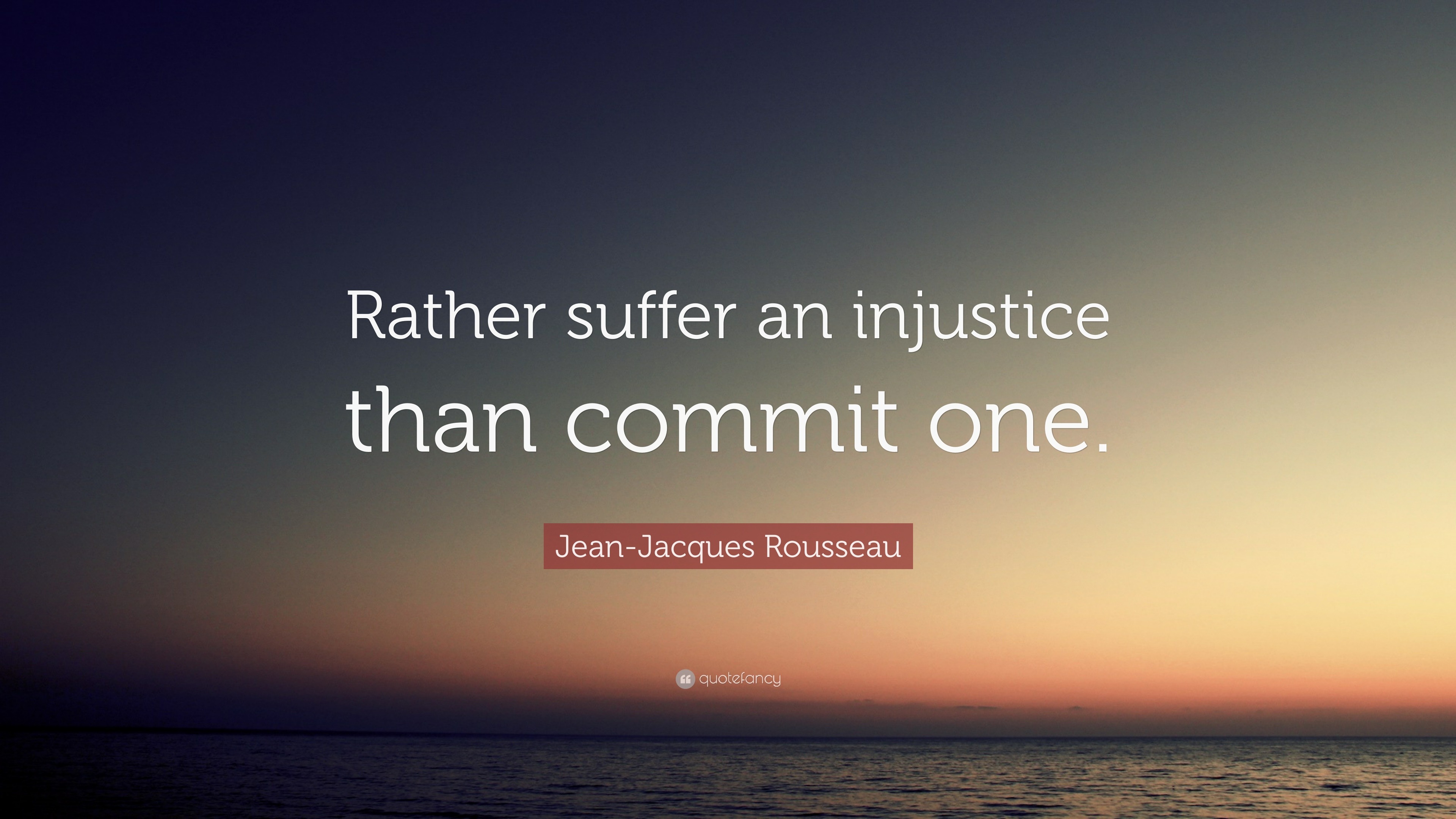 Jean-Jacques Rousseau Quote: “Rather suffer an injustice than commit one.”