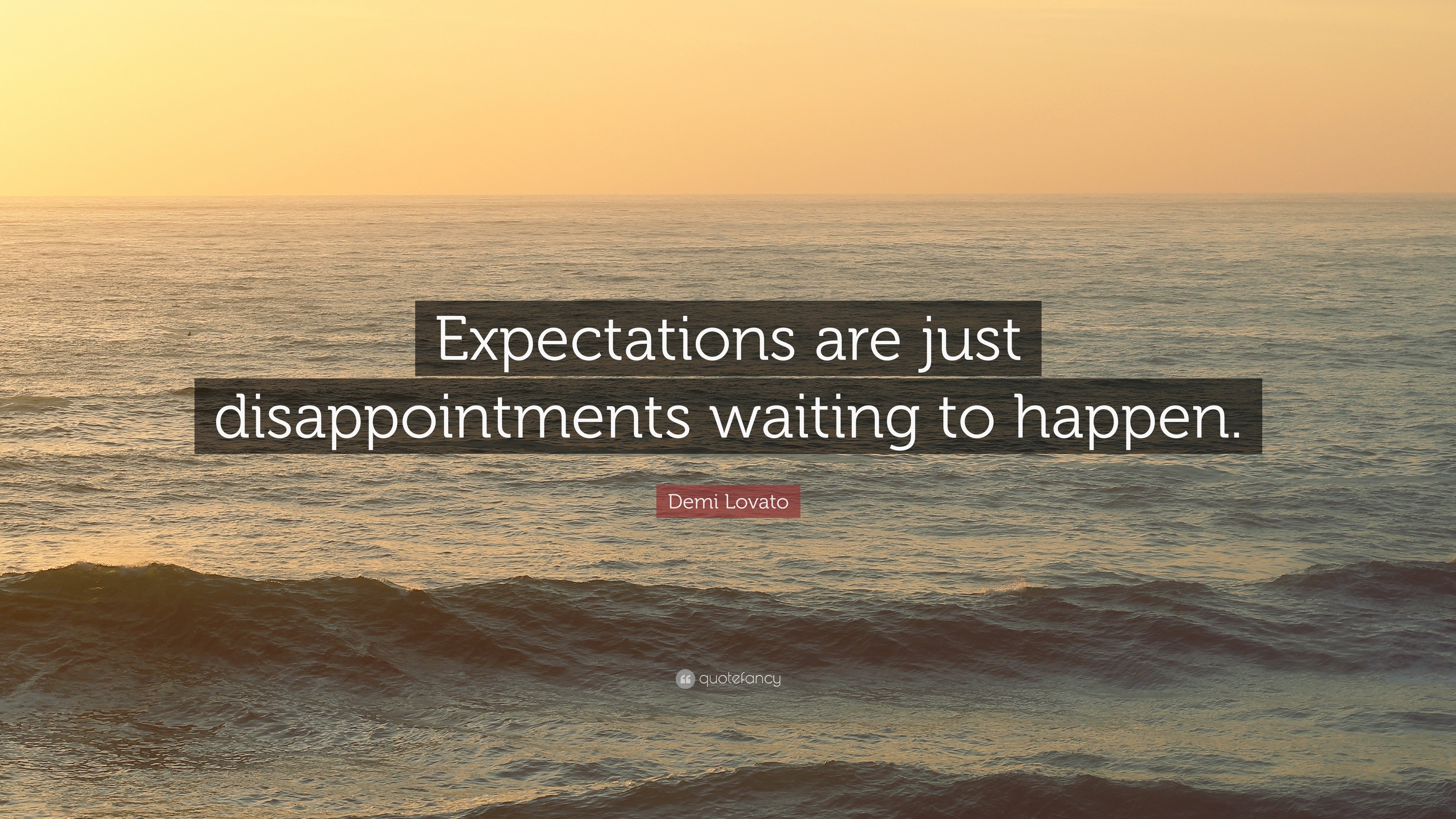 Demi Lovato Quote “Expectations are just disappointments