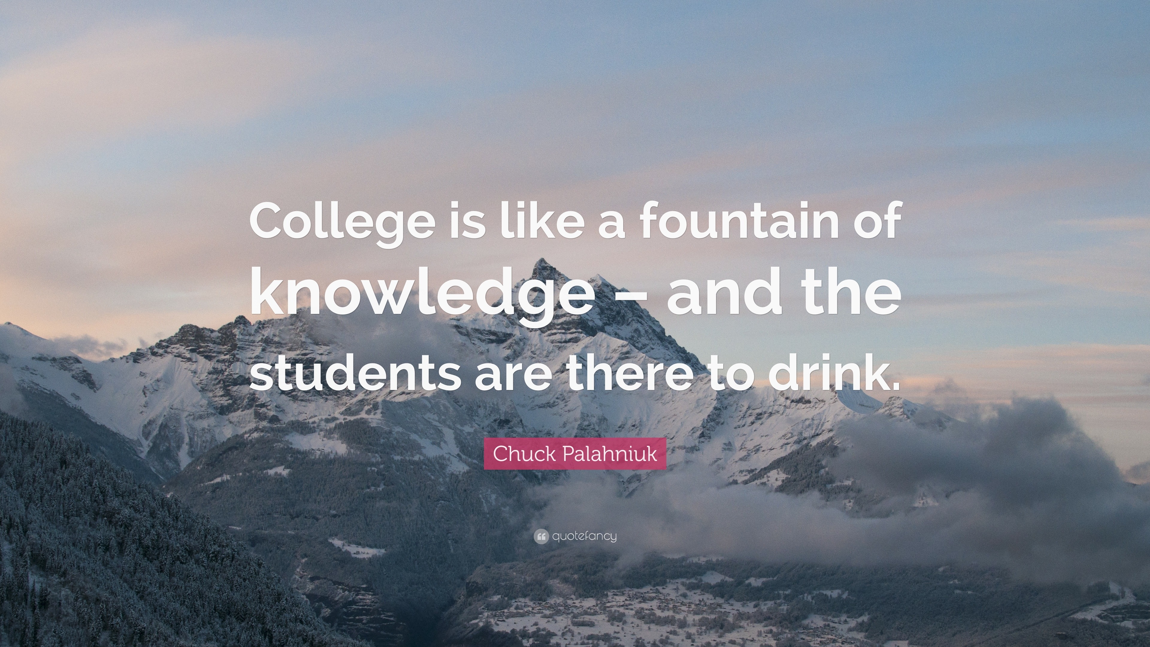 Chuck Palahniuk Quote: “College is like a fountain of knowledge – and ...