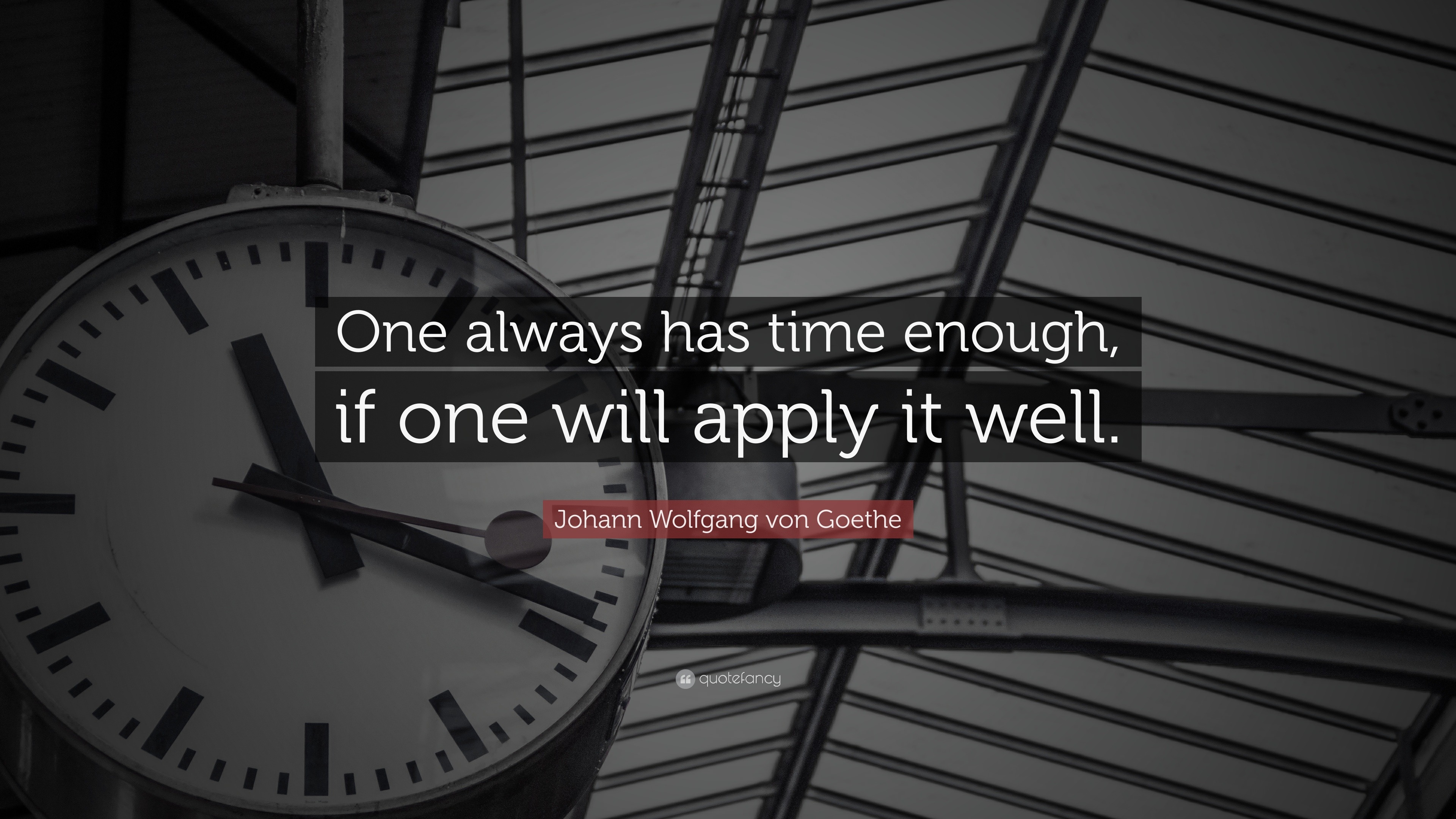 Johann Wolfgang von Goethe Quote: “One always has time enough, if one ...