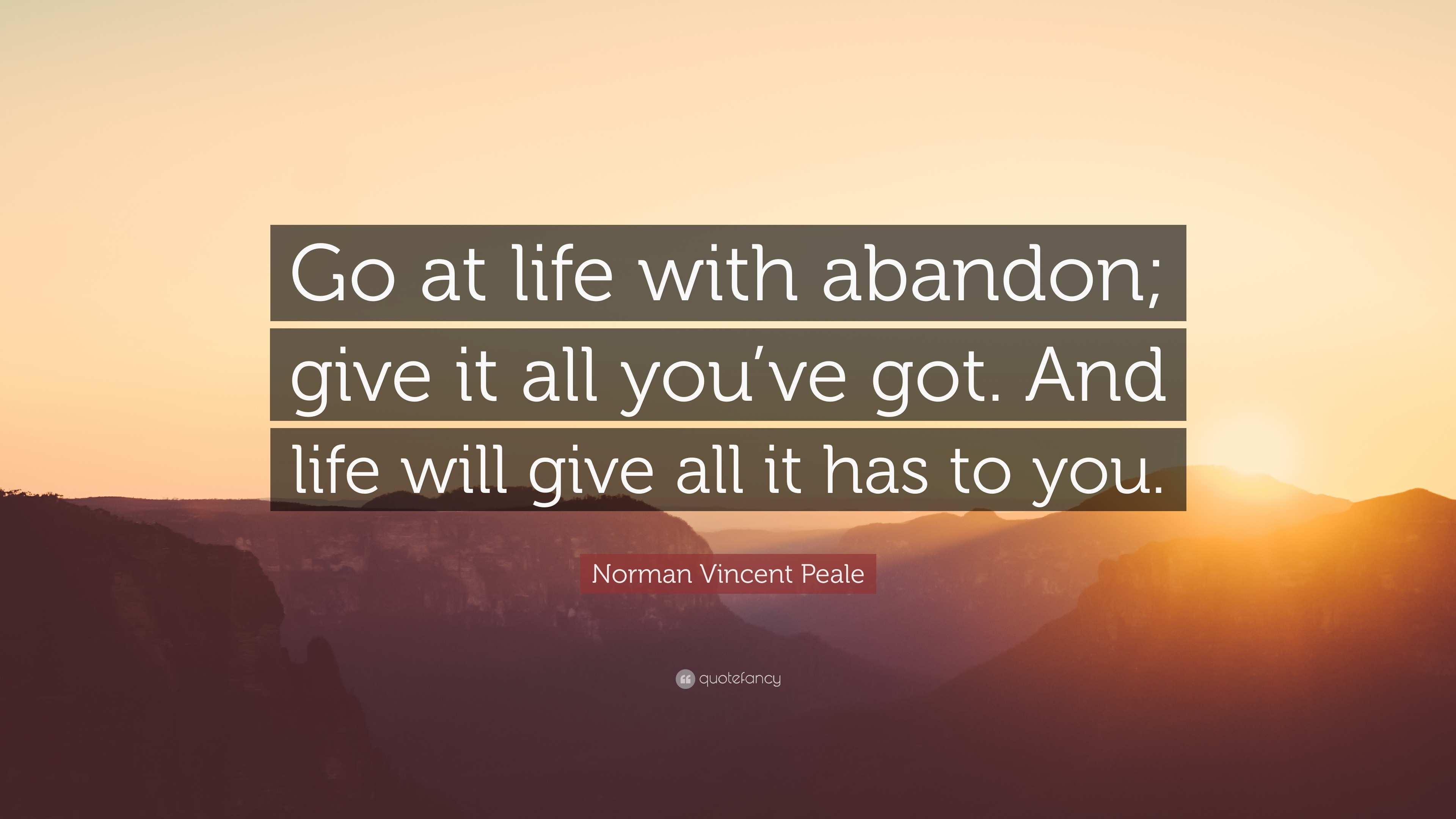 Norman Vincent Peale Quote: “go At Life With Abandon; Give It All You 