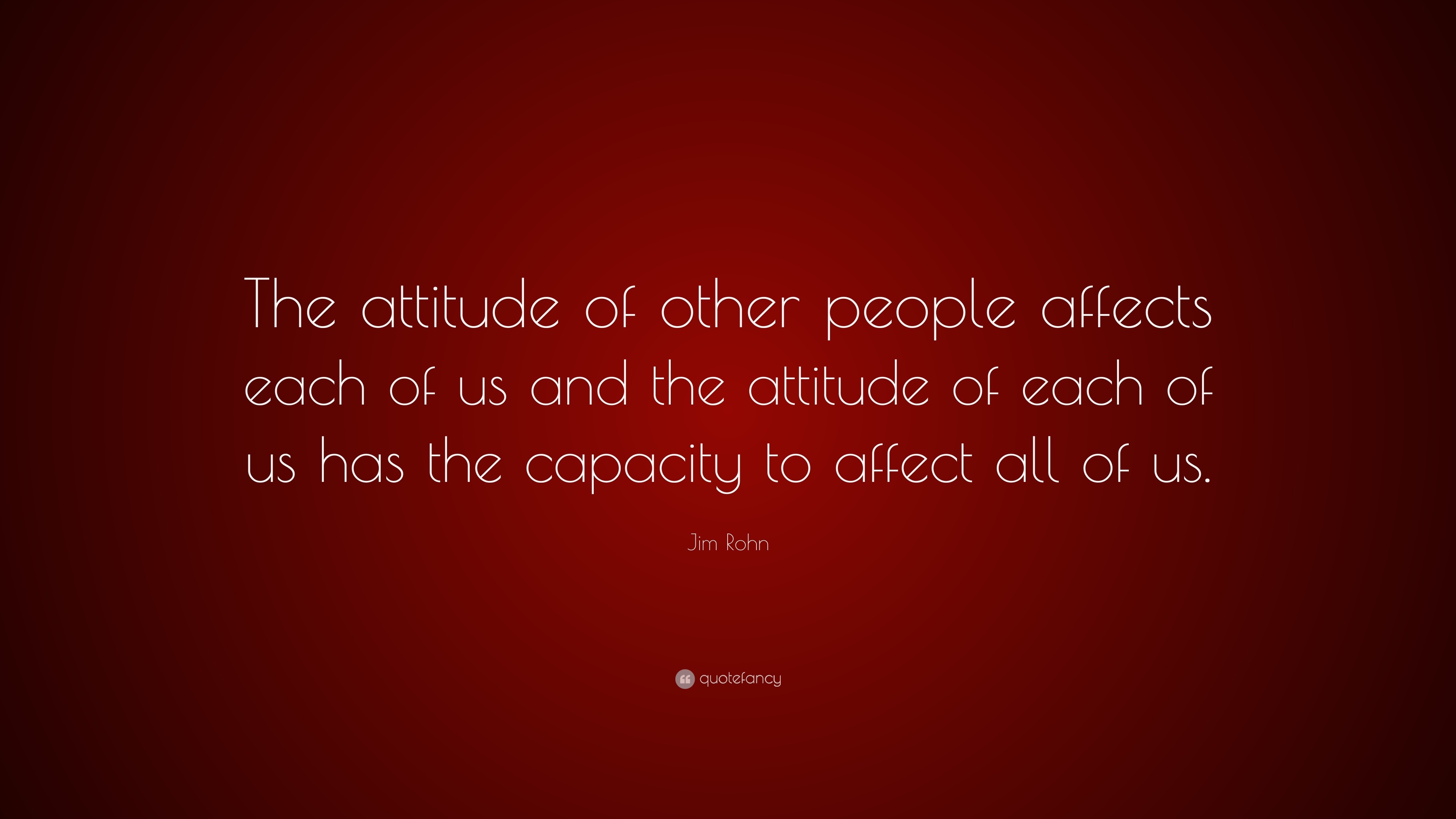 Jim Rohn Quote: “The attitude of other people affects each of us and ...