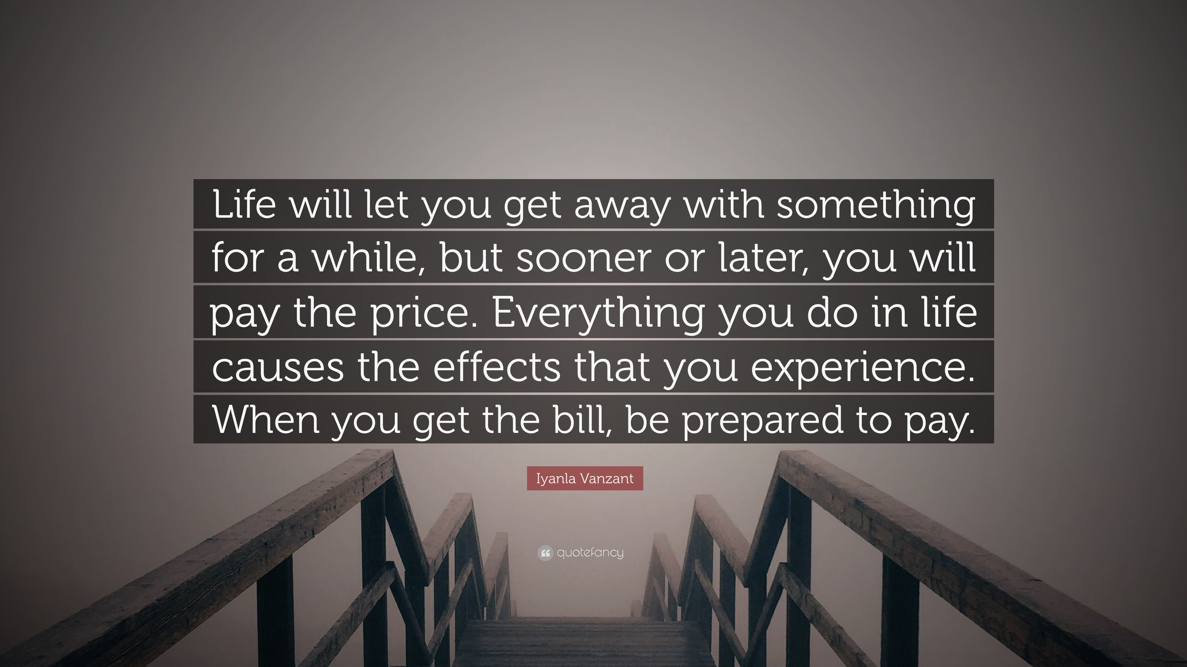 Iyanla Vanzant Quote: “Life will let you get away with something for a ...