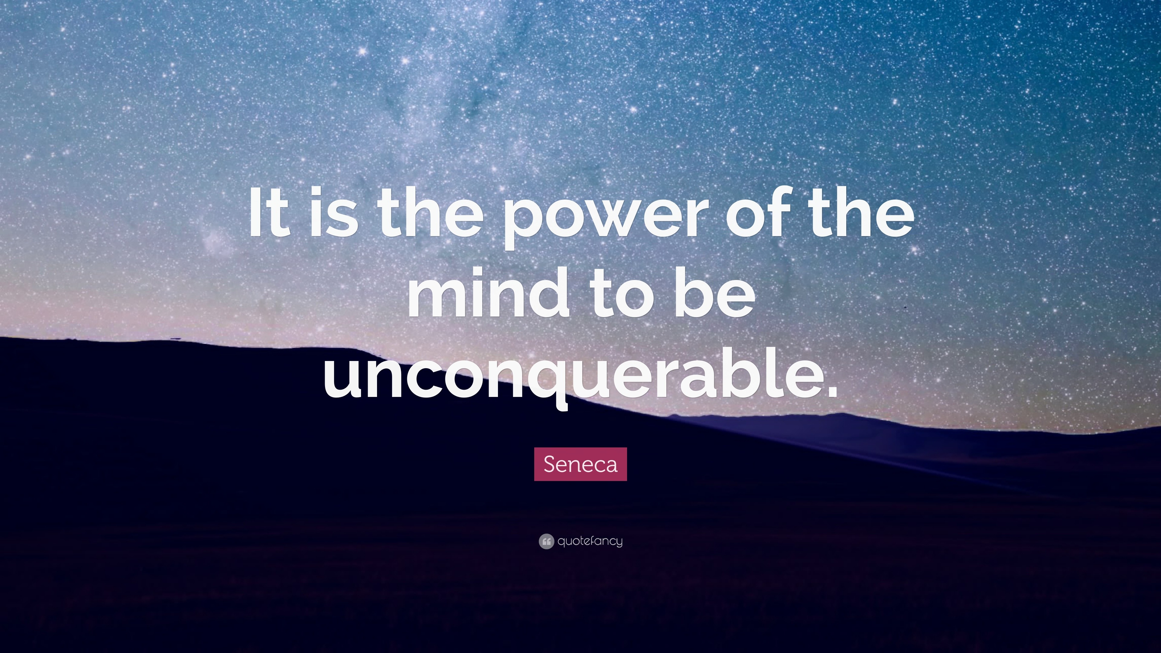 Seneca Quote: “It is the power of the mind to be unconquerable.”