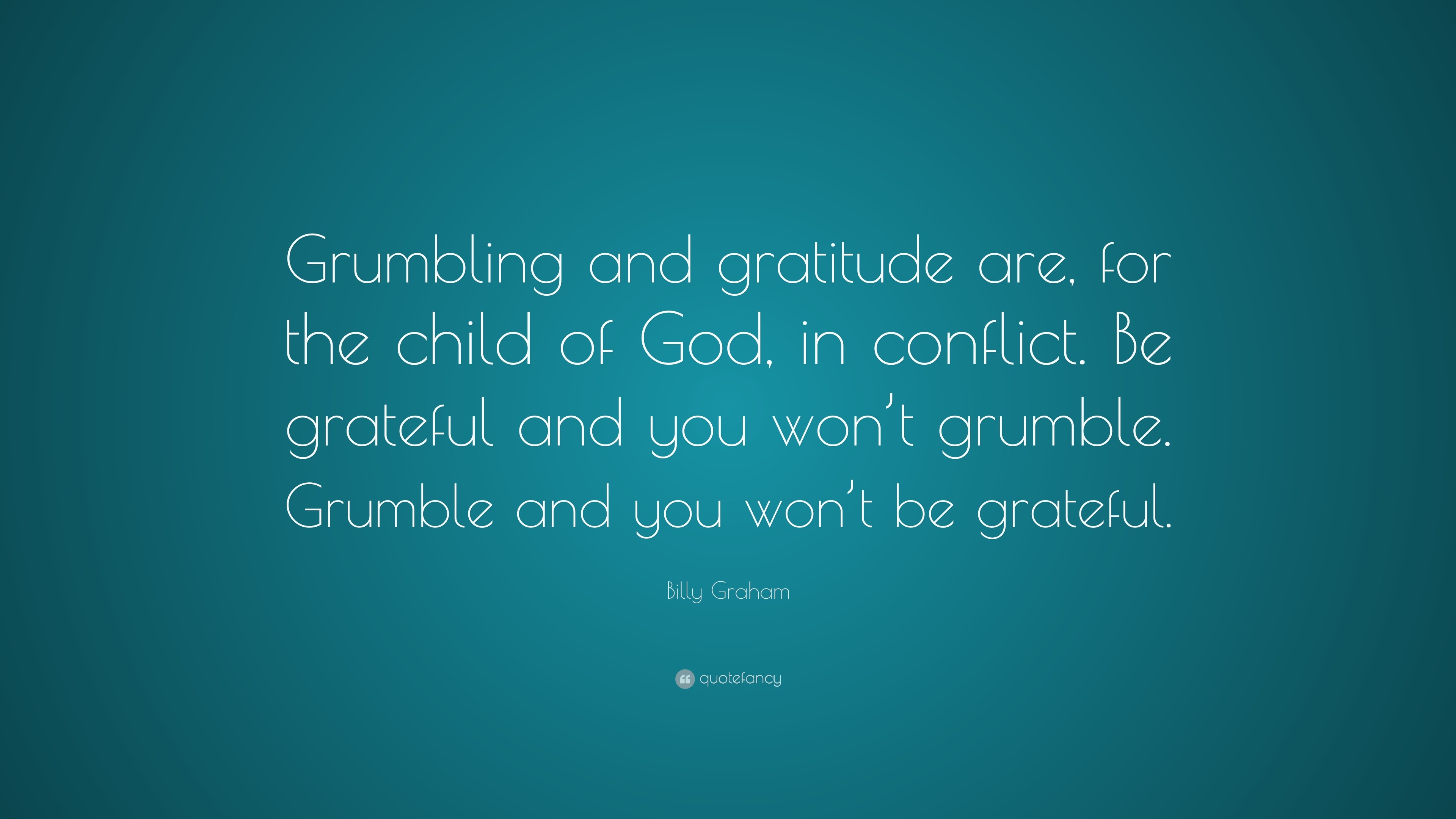 billy-graham-quote-grumbling-and-gratitude-are-for-the-child-of-god