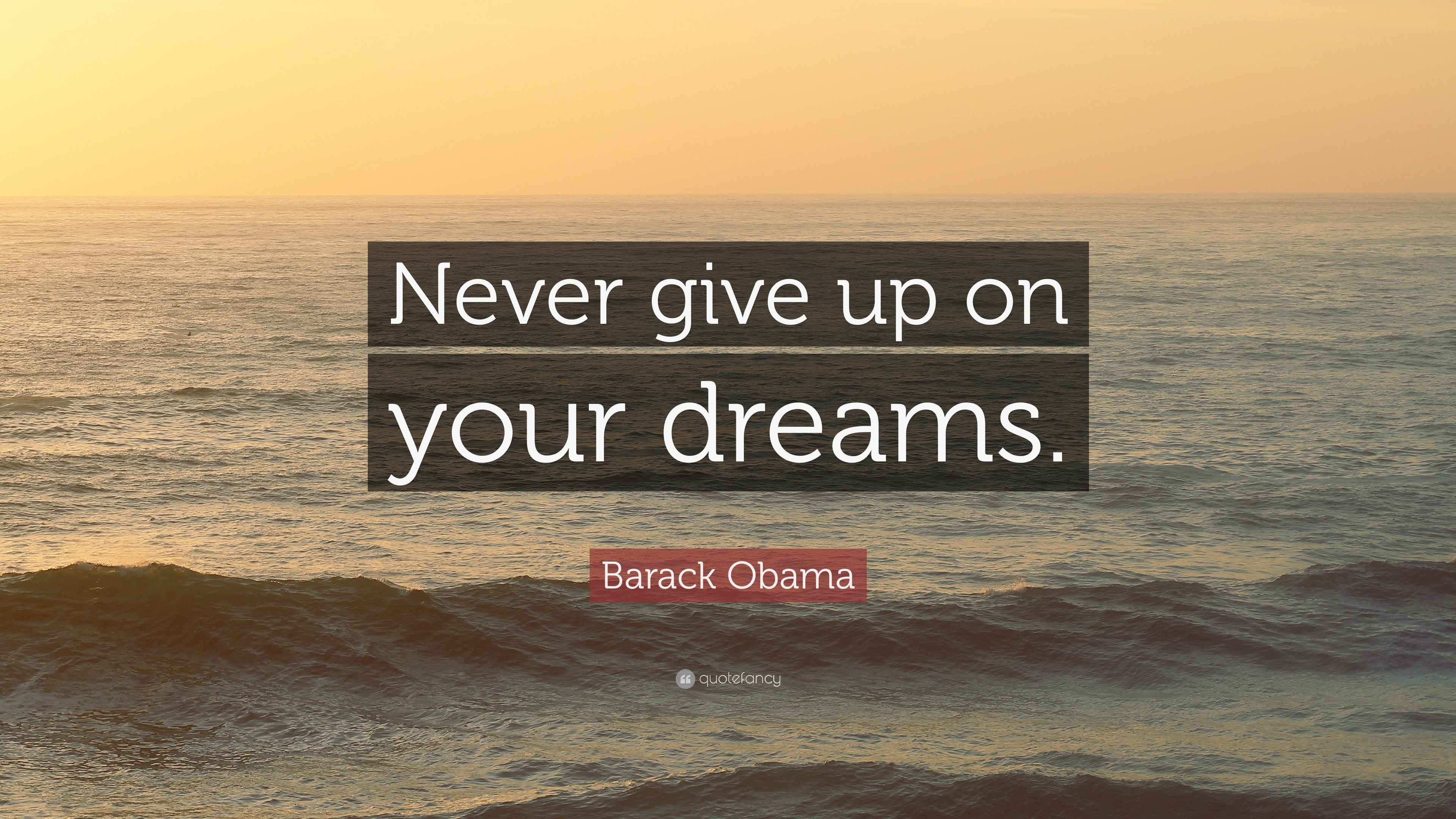 Barack Obama Quote: “Never give up on your dreams.”