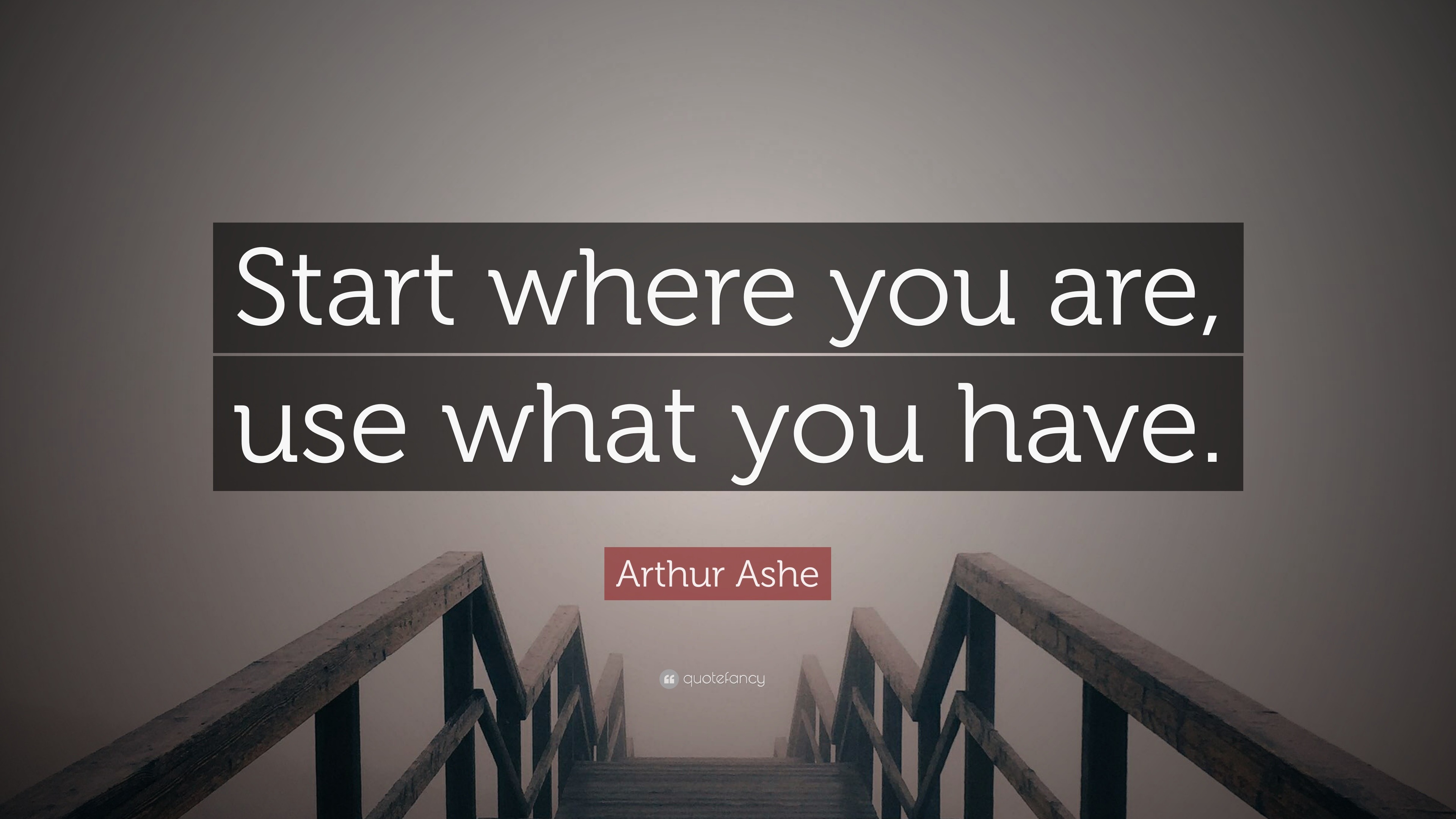 Arthur Ashe Quote Start Where You Are Use What You Have 12 Wallpapers Quotefancy