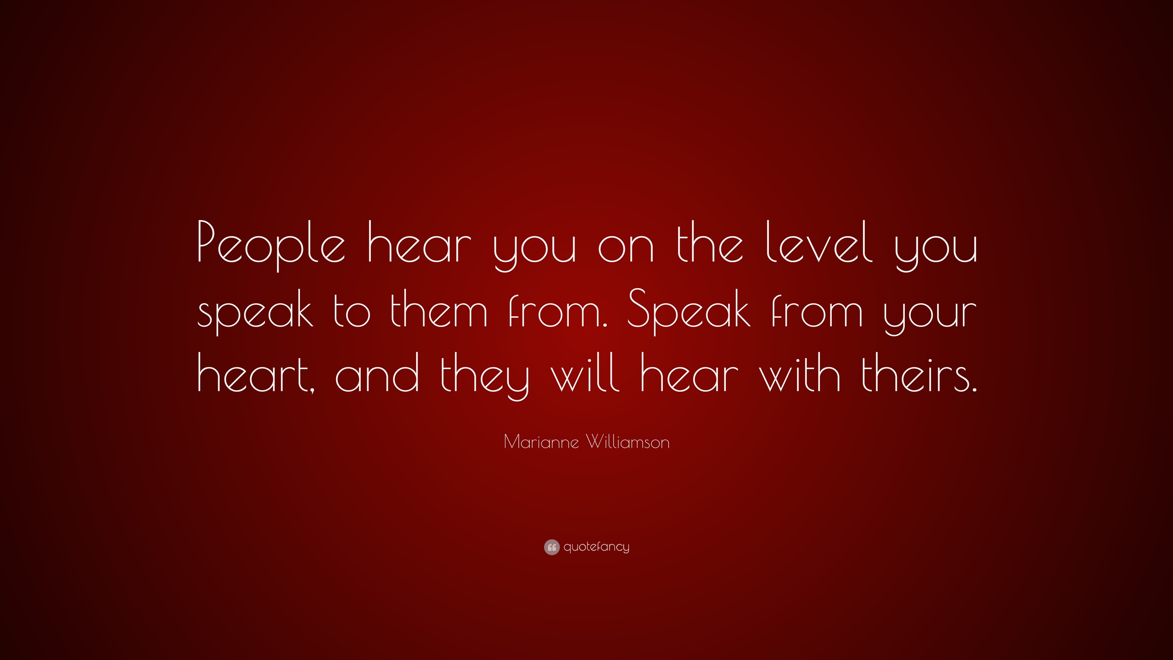 Marianne Williamson Quote “People hear you on the level you speak to