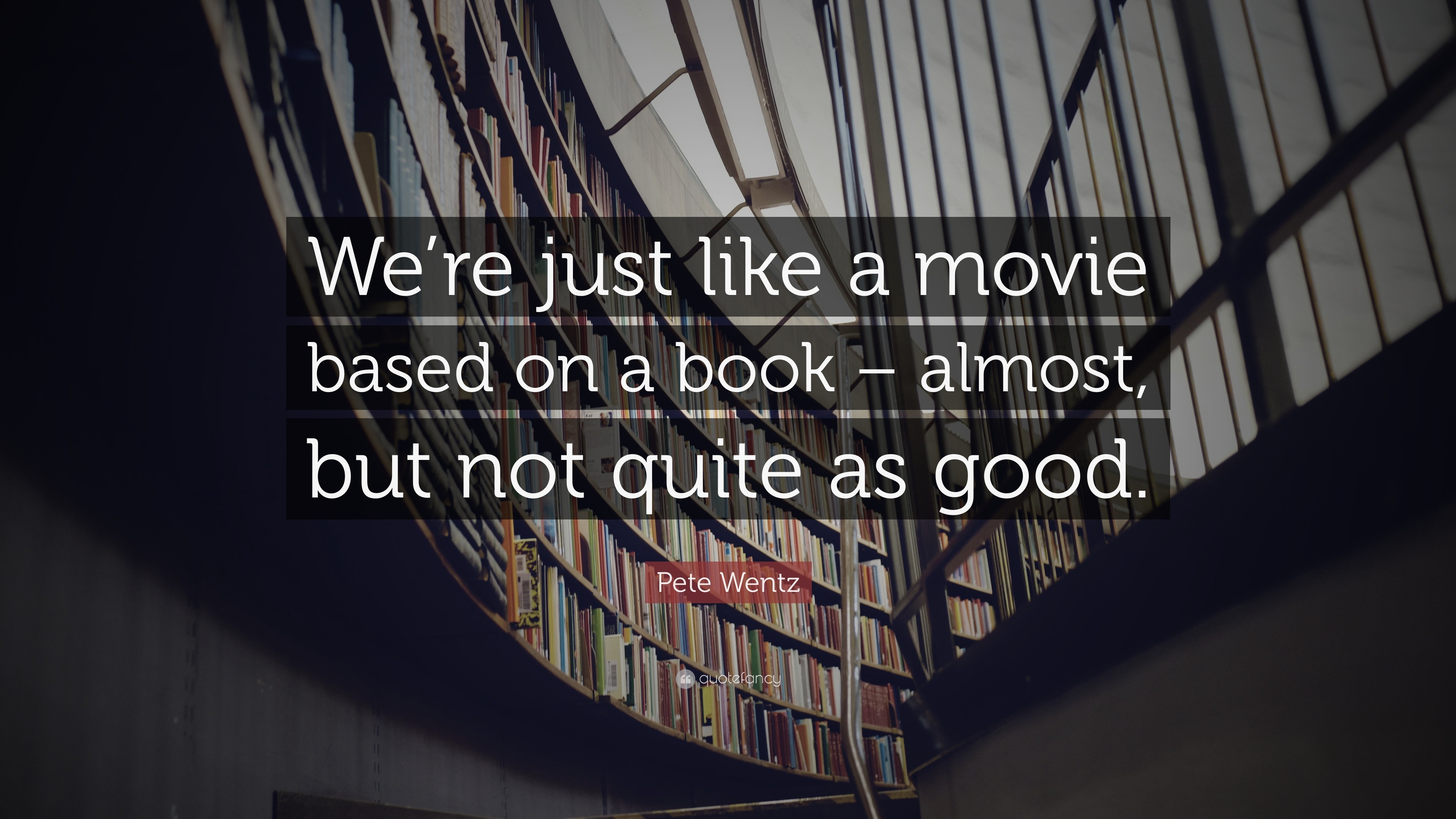 Pete Wentz Quote: “We’re just like a movie based on a book – almost ...