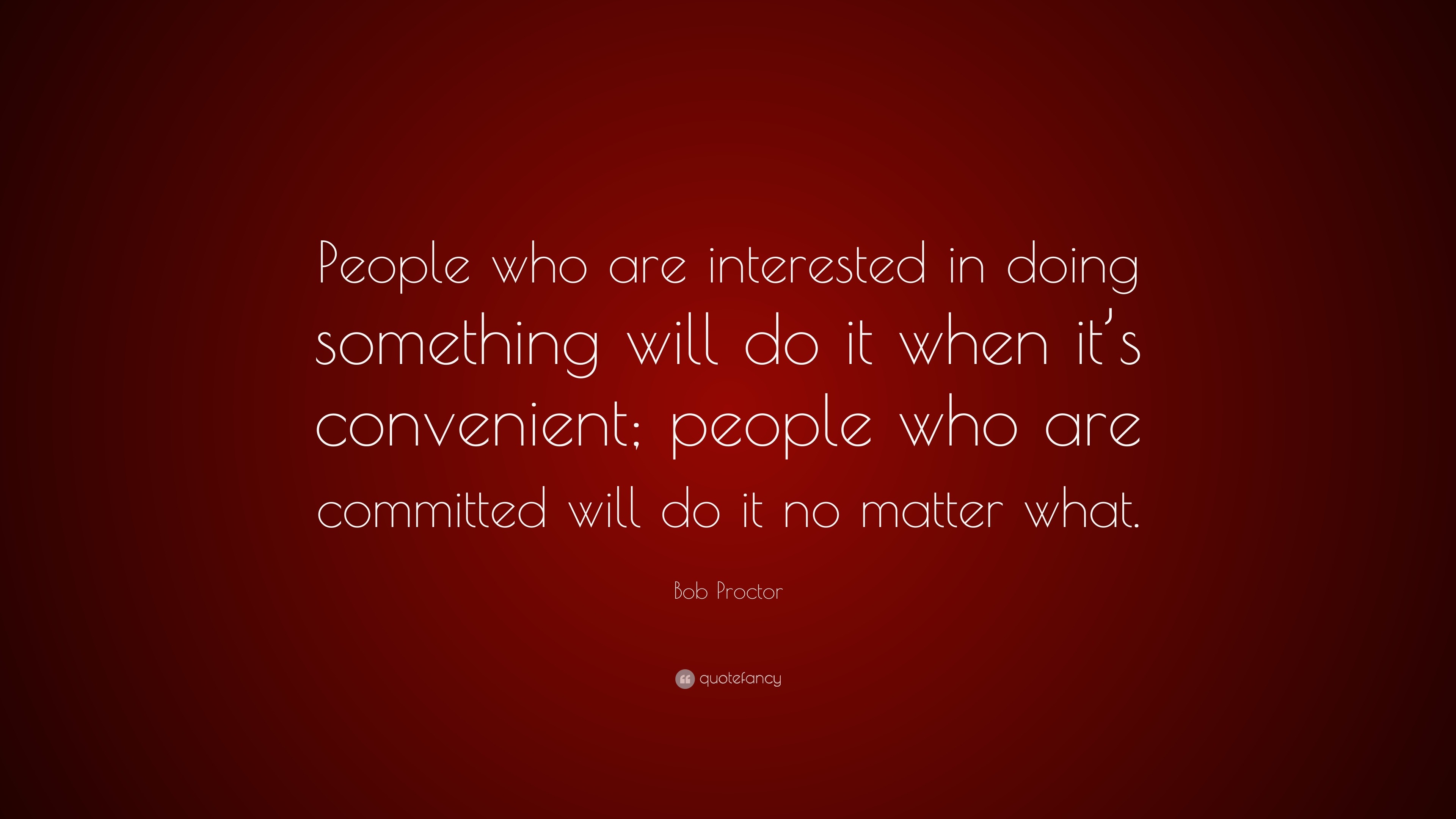 Bob Proctor Quote: “People who are interested in doing something will ...