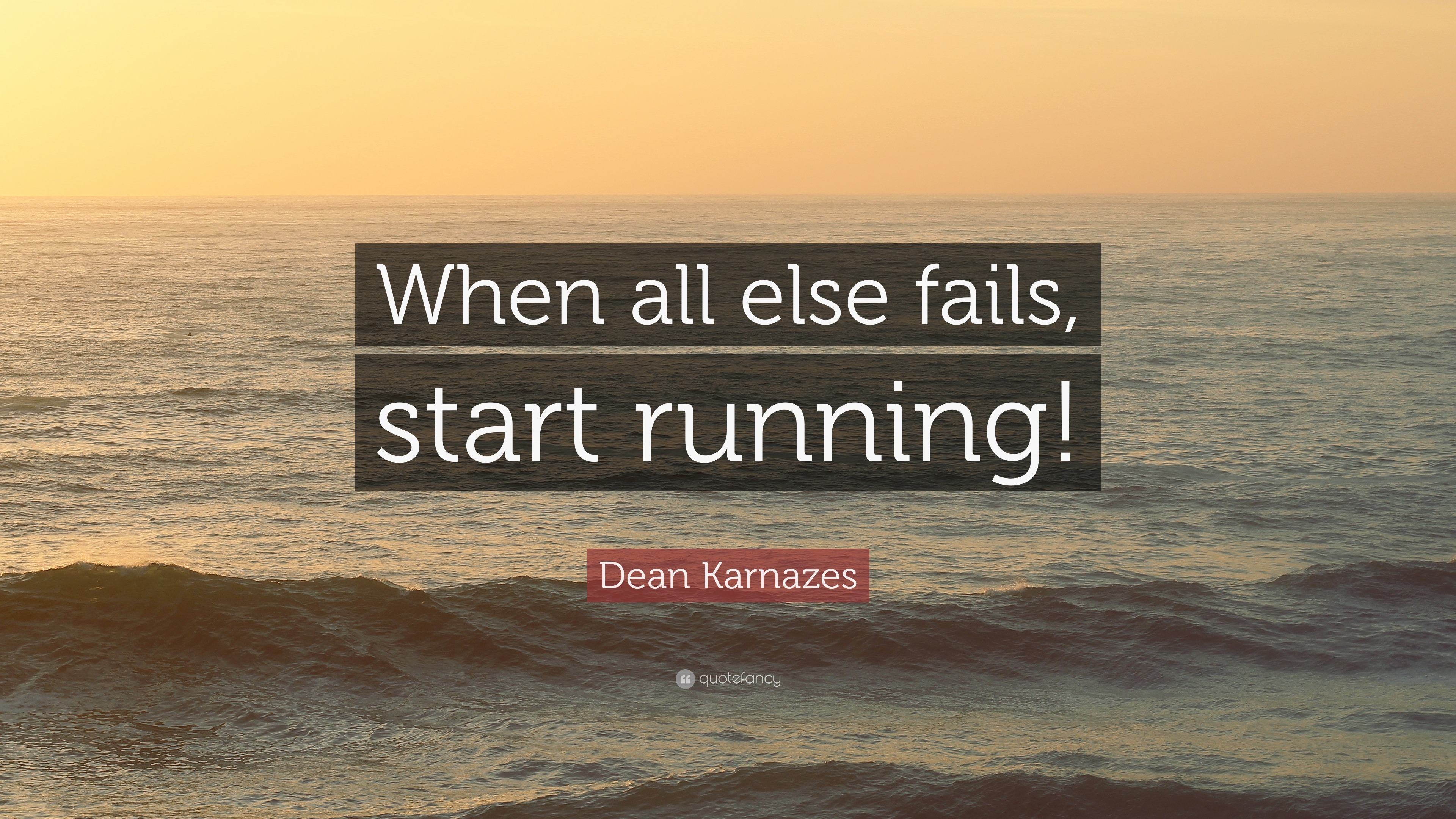 Dean Karnazes Quote: “When all else fails, start running!”