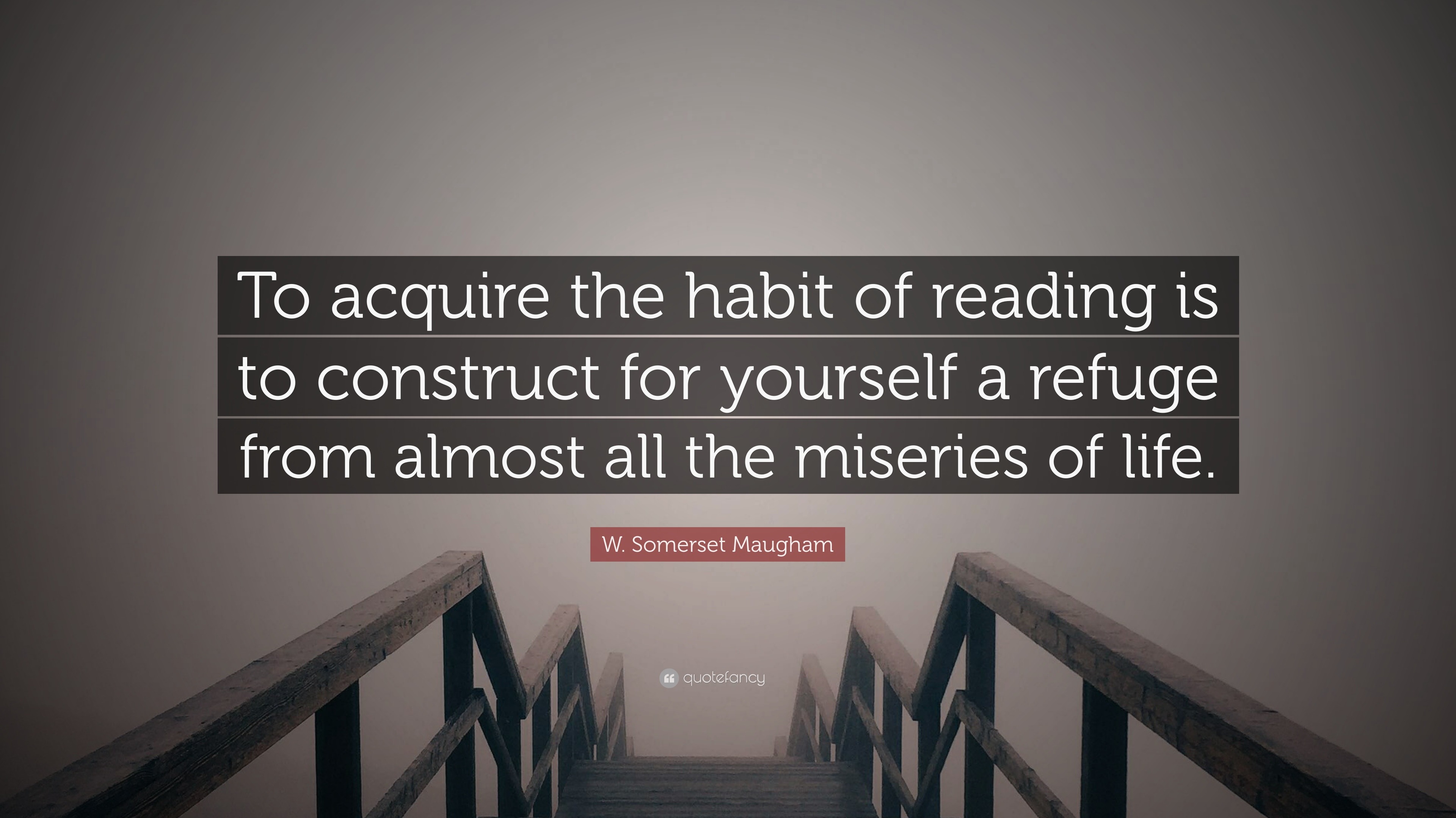 W Somerset Maugham Quote To Acquire The Habit Of Reading Is To