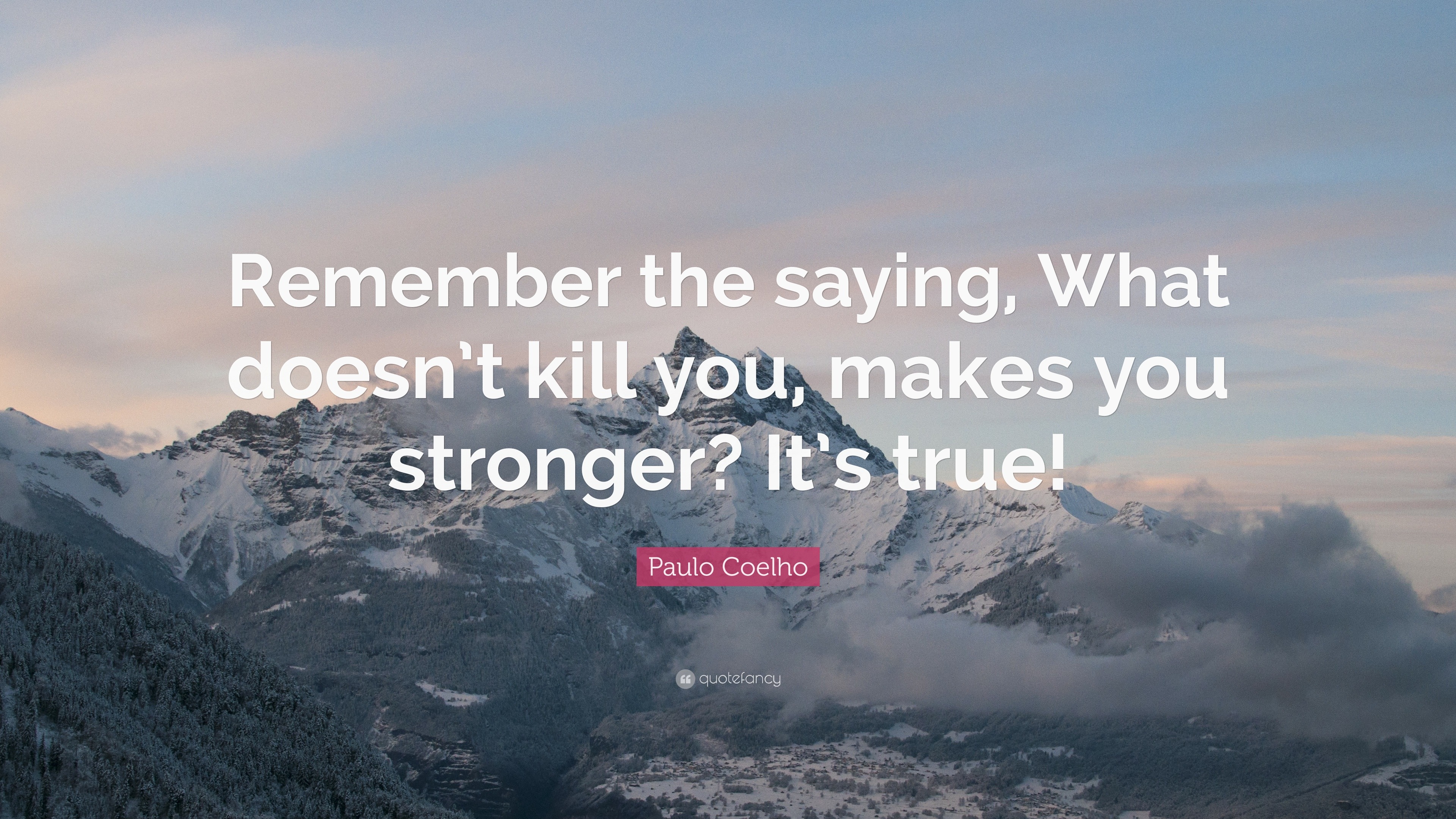 paulo-coelho-quote-remember-the-saying-what-doesn-t-kill-you-makes