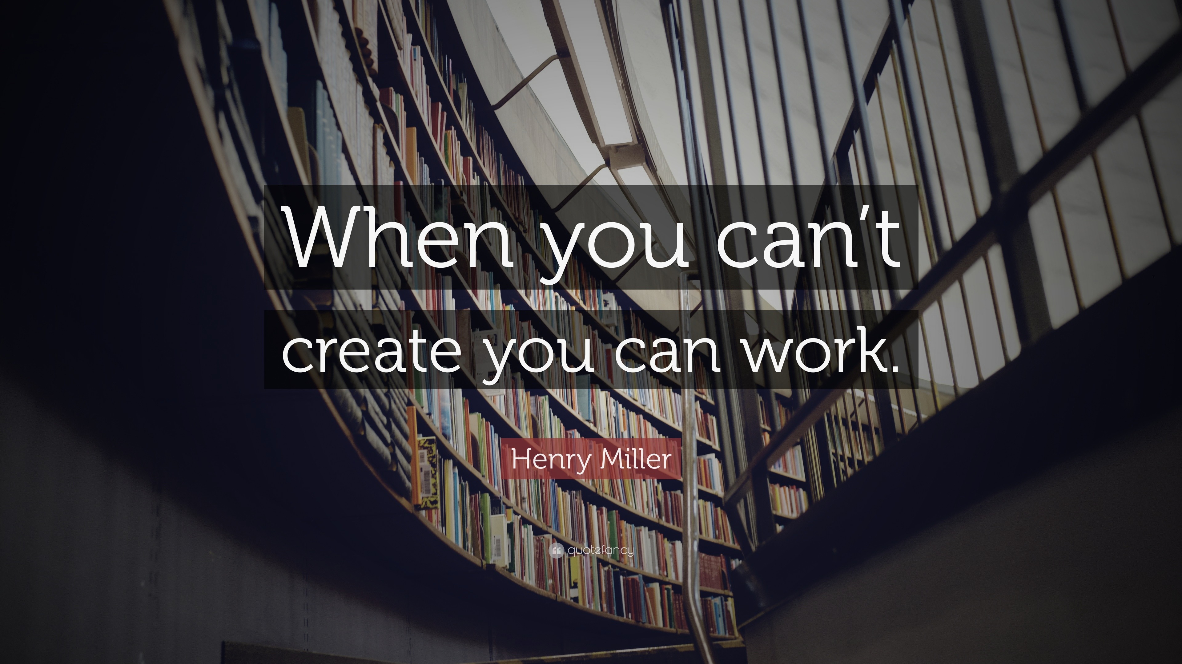 Henry Miller Quote: “When you can’t create you can work.”