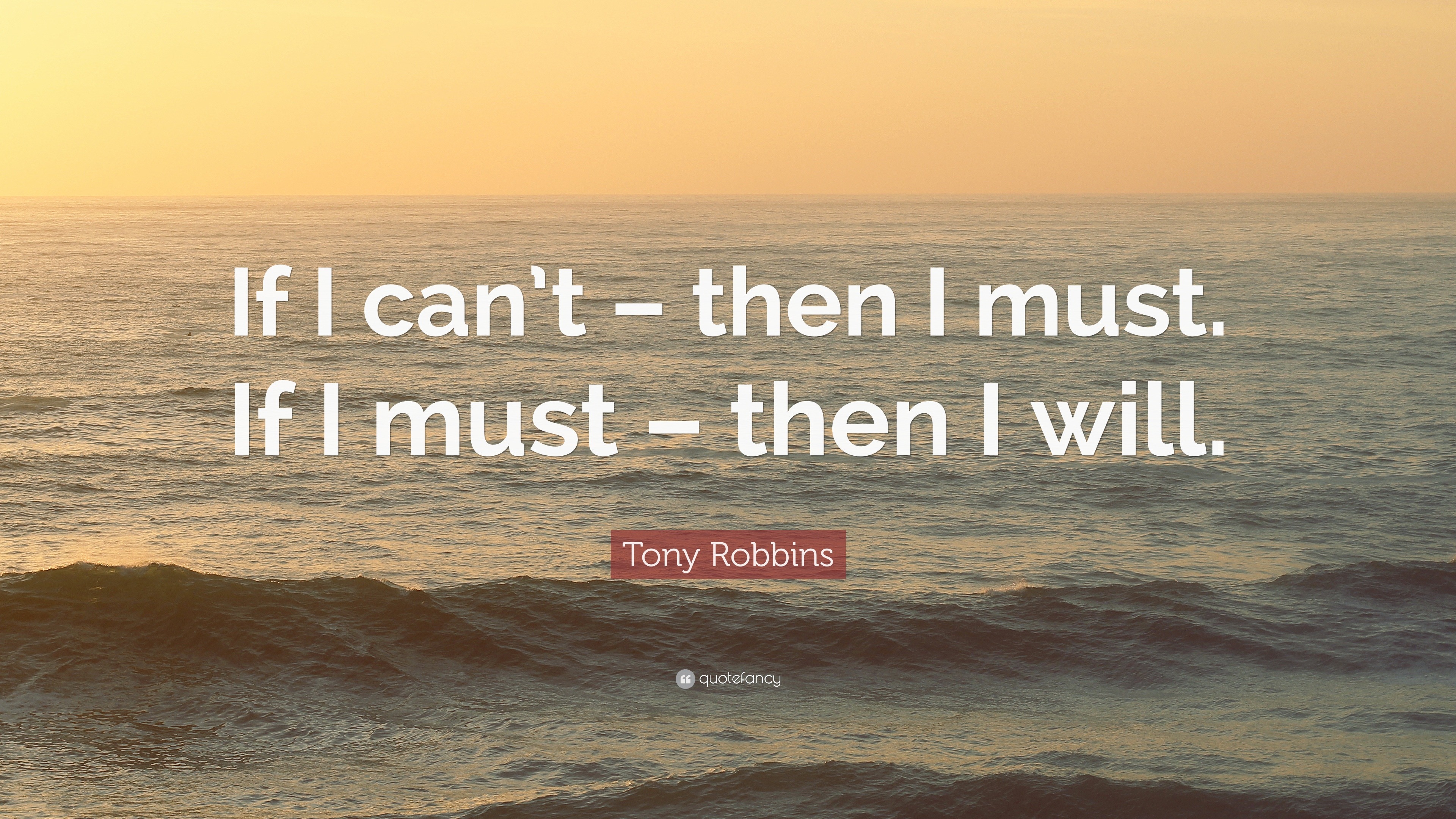 tony-robbins-quote-if-i-can-t-then-i-must-if-i-must-then-i-will