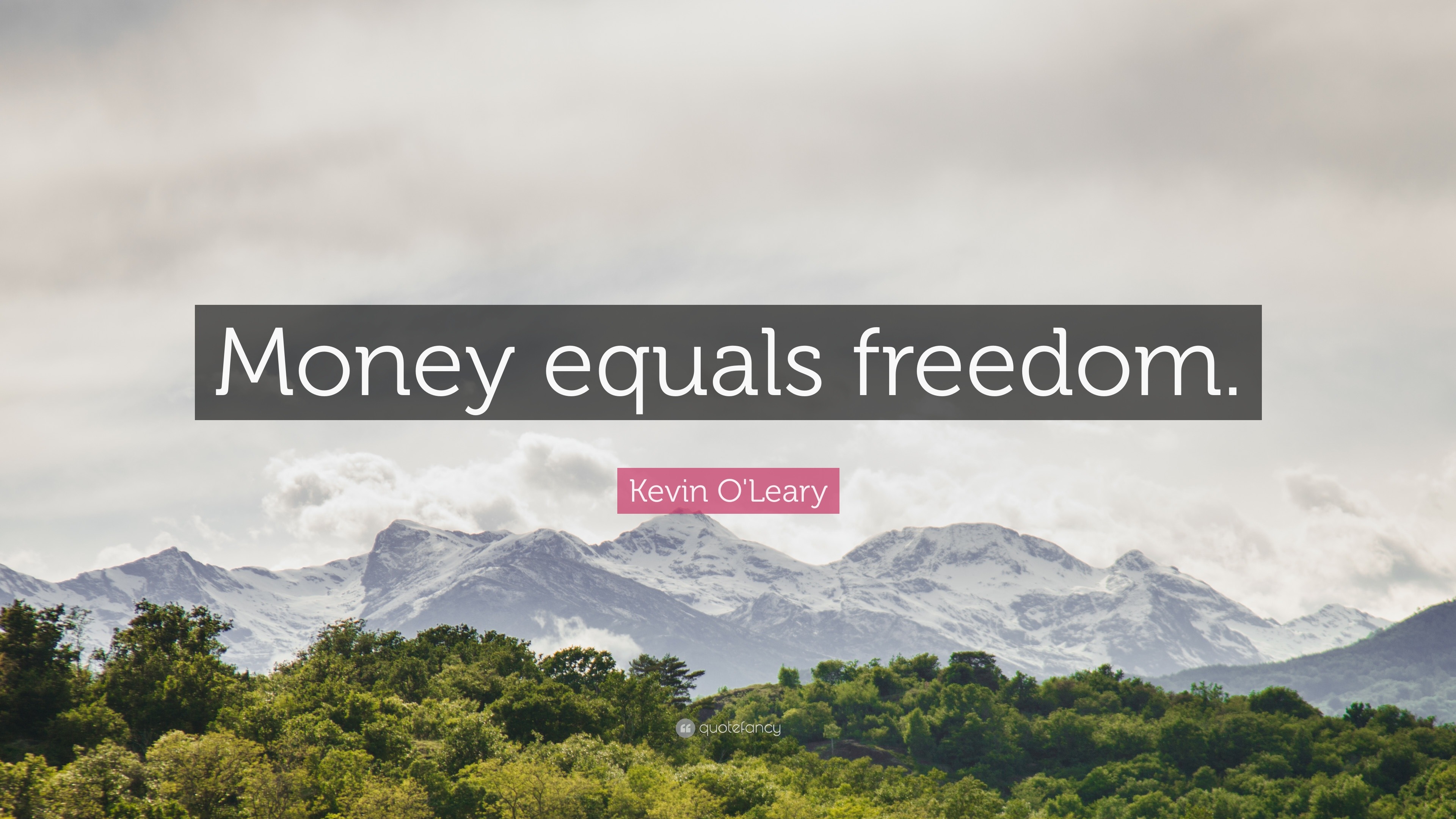 Kevin O'Leary Quote: “Money equals freedom.”