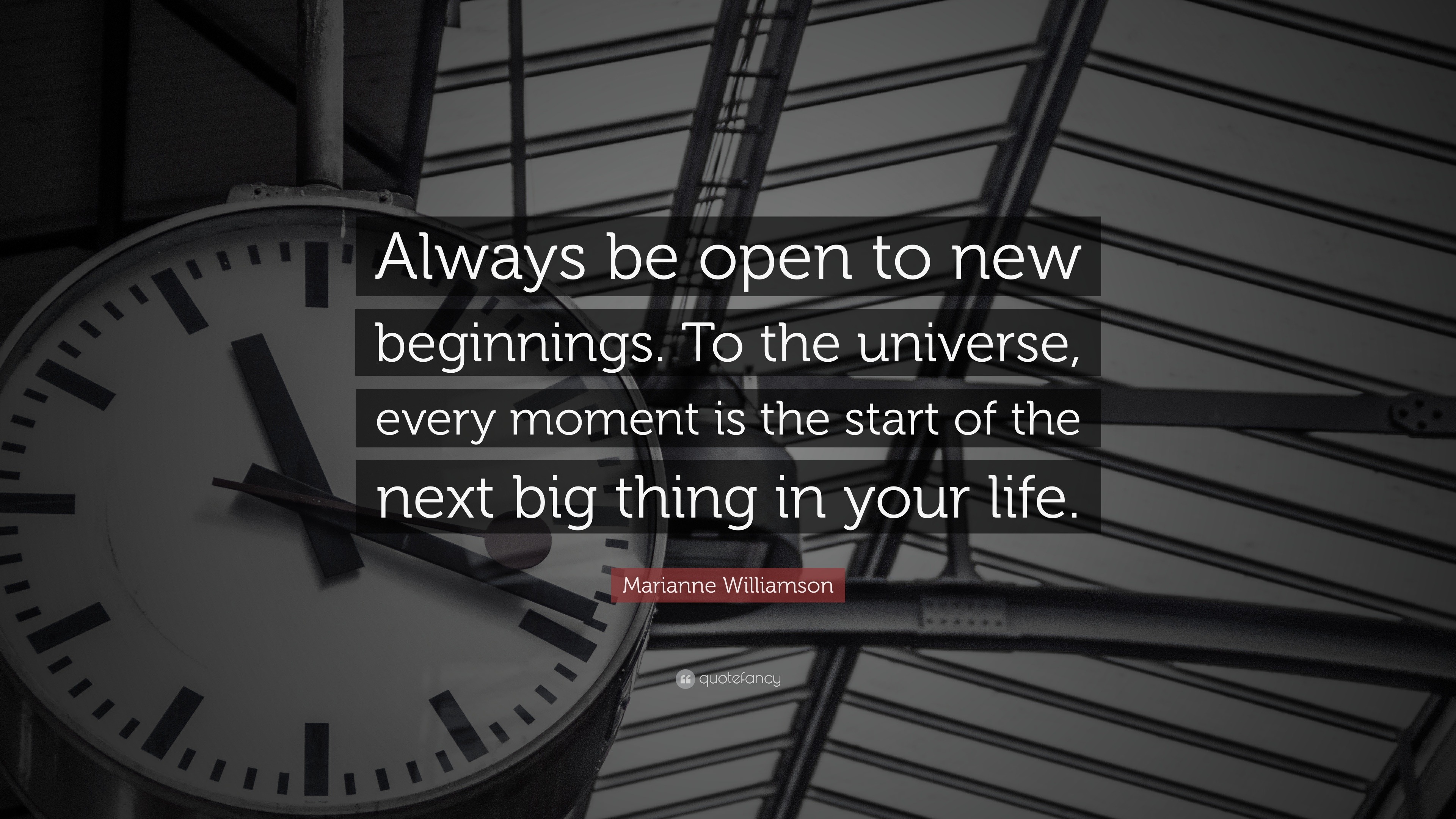 Marianne Williamson Quote: “always Be Open To New Beginnings. To The 