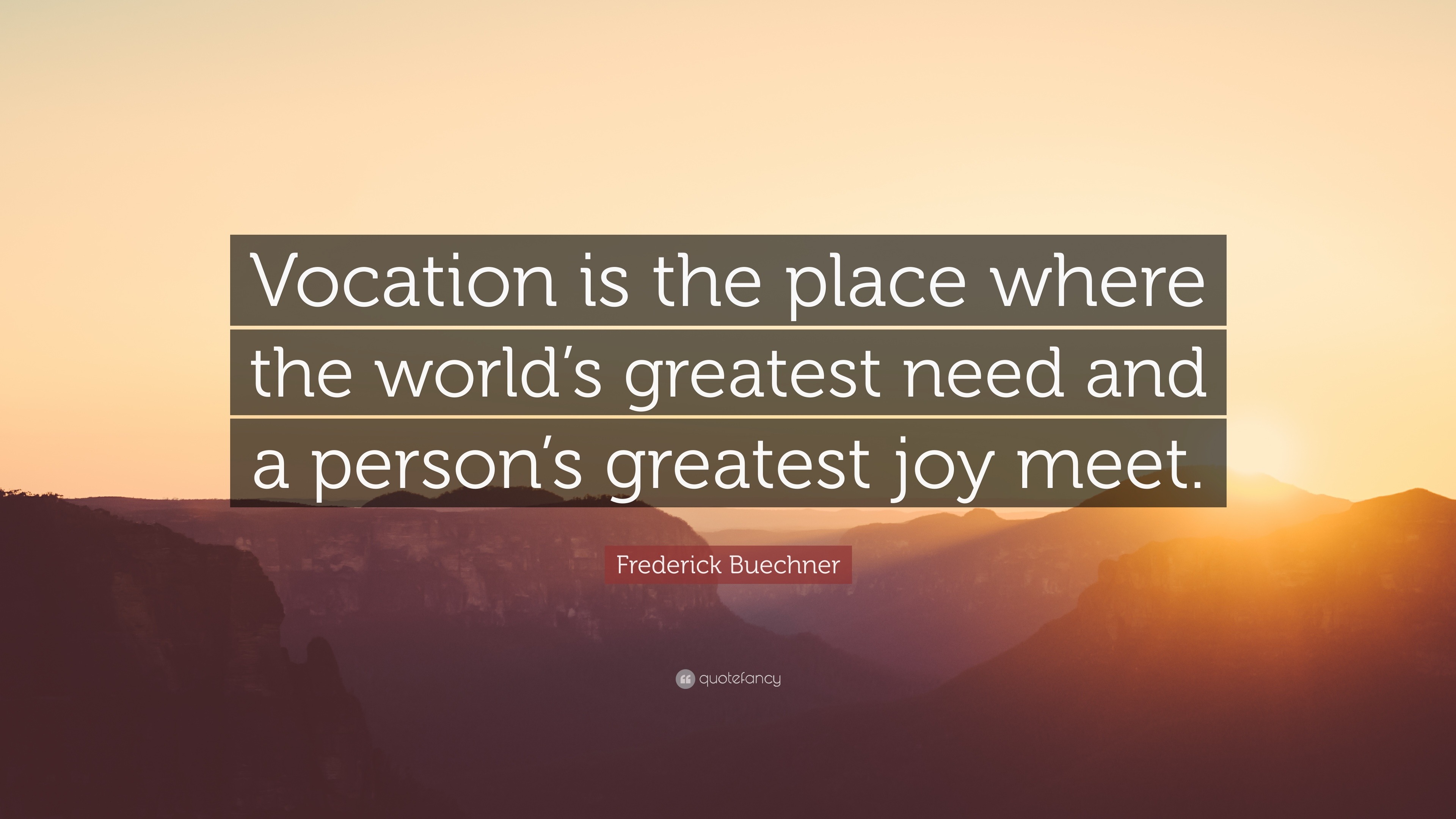 Frederick Buechner Quote: “Vocation is the place where the world’s ...