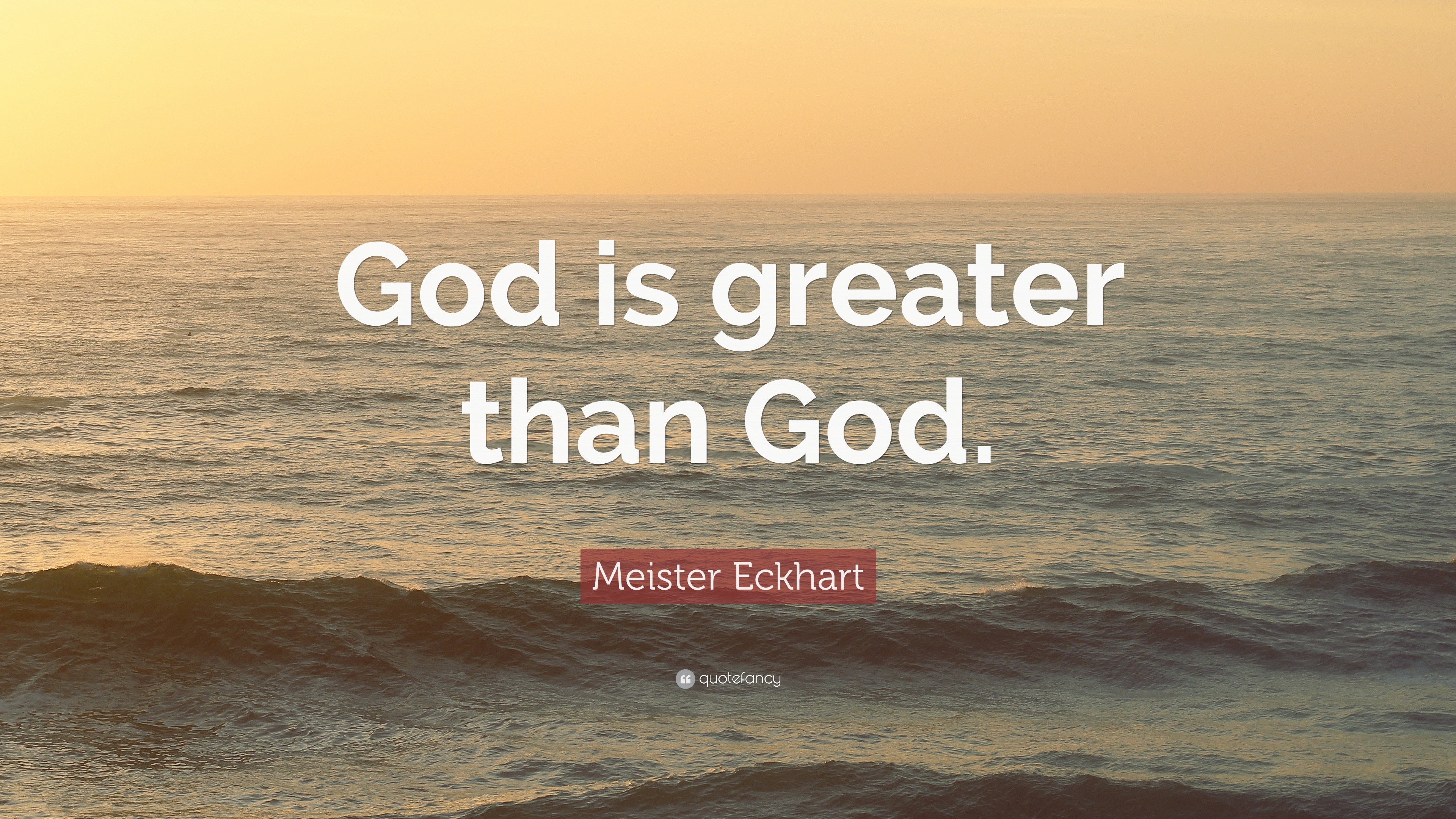 Meister Eckhart Quote: “God is greater than God.”