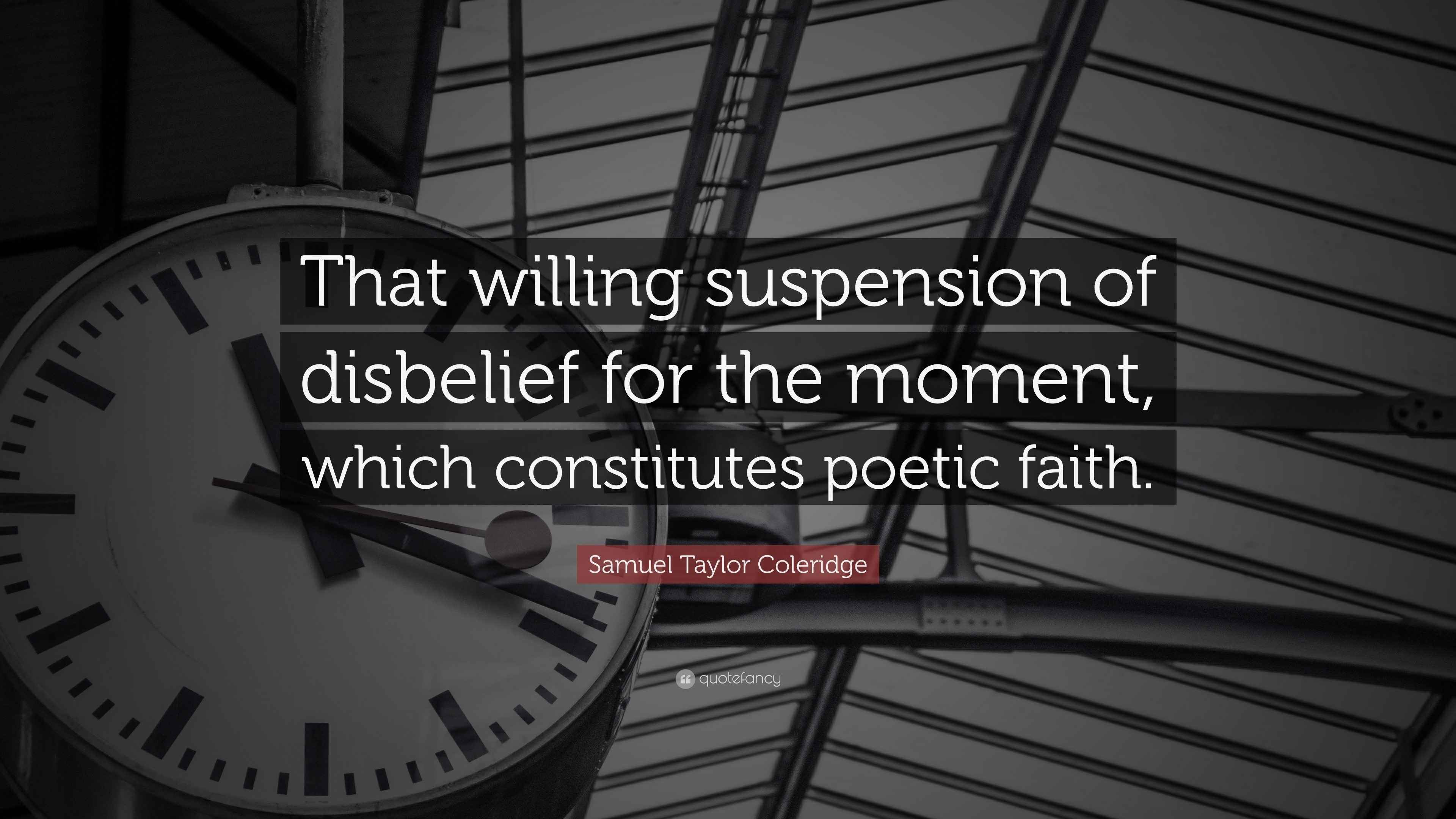 Samuel Taylor Coleridge Quote “That willing suspension of disbelief