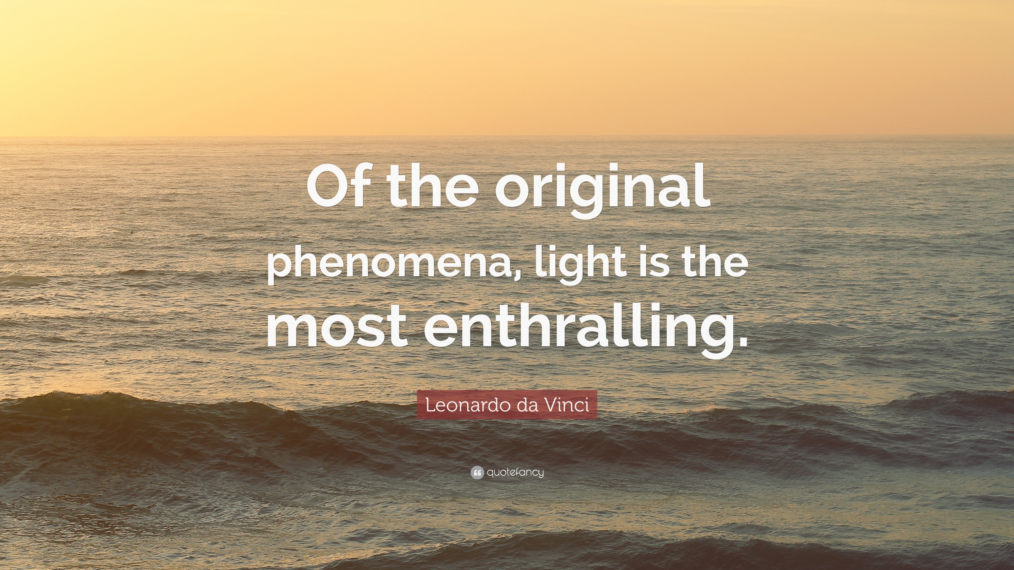 Leonardo Da Vinci Quote: “Of The Original Phenomena, Light Is The Most ...