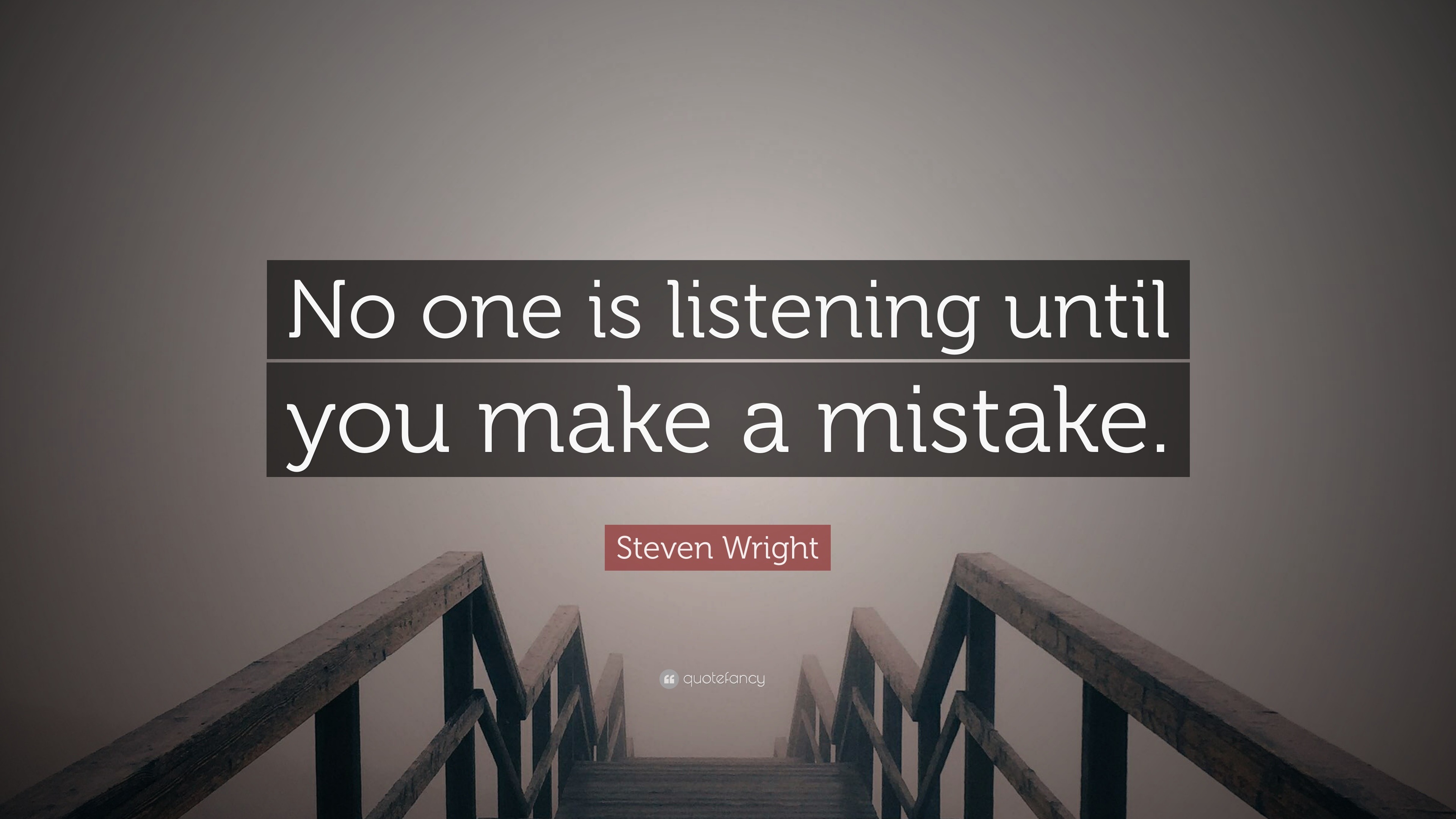 Steven Wright Quote “No one is listening until you make a mistake.”