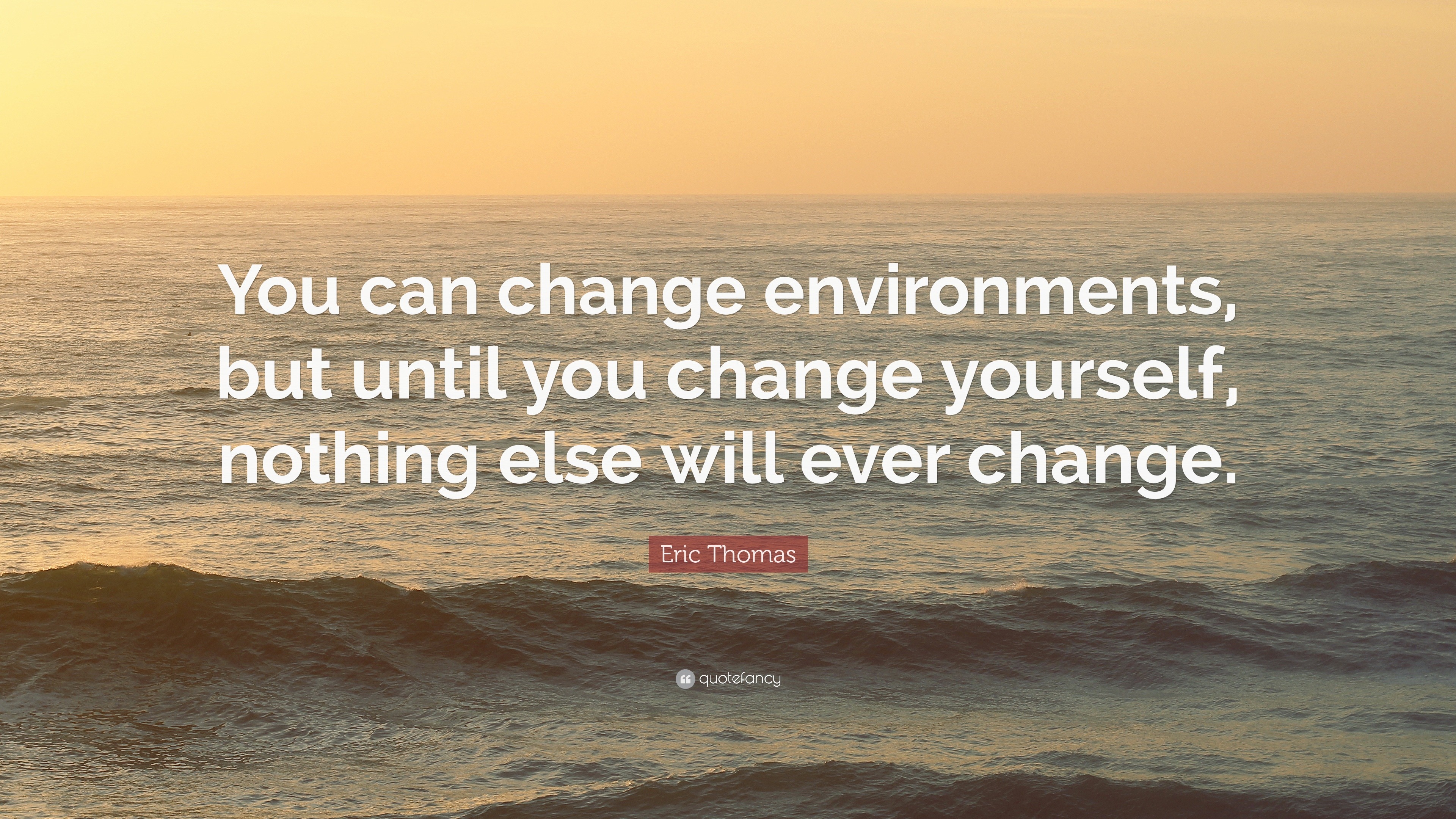 Eric Thomas Quote: “You can change environments, but until you change ...